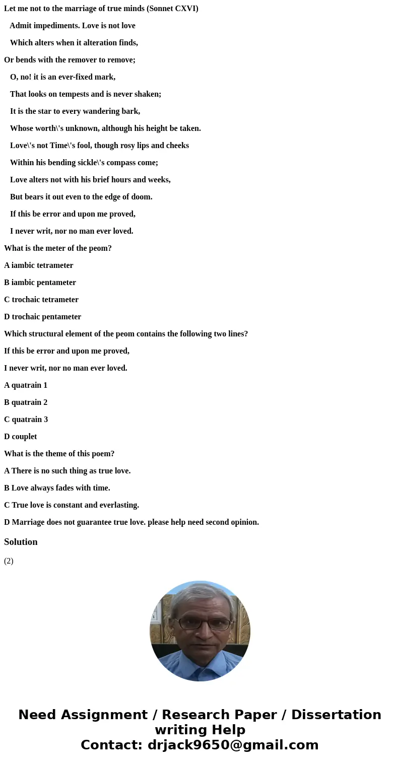 Let me not to the marriage of true minds (Sonnet CXVI) Admit impediments. Love is not love Which alters when it alteration finds, Or bends with the remover to r Let me not to the marriage of true minds (Sonnet CXVI) Admit impediments. Love is not love Which alters when it alteration finds, Or bends with the remover to r