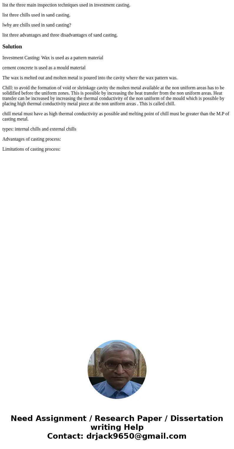 list the three main inspection techniques used in investment casting. list three chills used in sand casting. lwhy are chills used in sand casting? list three a list the three main inspection techniques used in investment casting. list three chills used in sand casting. lwhy are chills used in sand casting? list three a