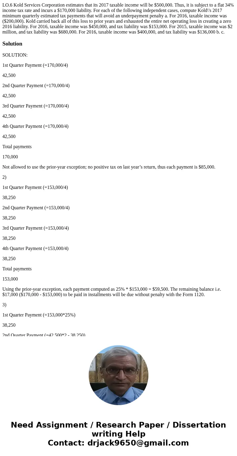 LO.6 Kold Services Corporation estimates that its 2017 taxable income will be $500,000. Thus, it is subject to a flat 34% income tax rate and incurs a $170,000  LO.6 Kold Services Corporation estimates that its 2017 taxable income will be $500,000. Thus, it is subject to a flat 34% income tax rate and incurs a $170,000