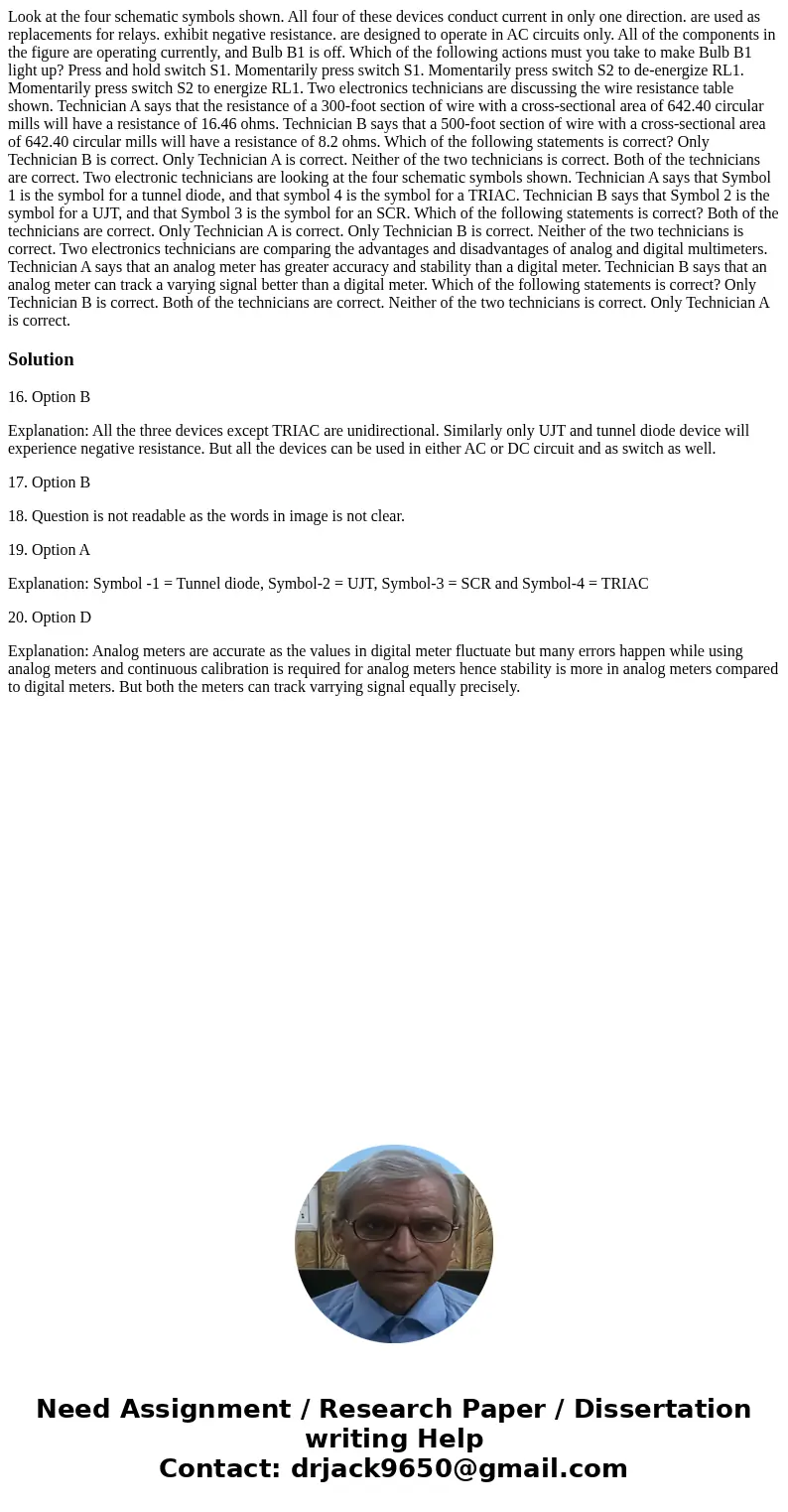  Look at the four schematic symbols shown. All four of these devices conduct current in only one direction. are used as replacements for relays. exhibit negativ