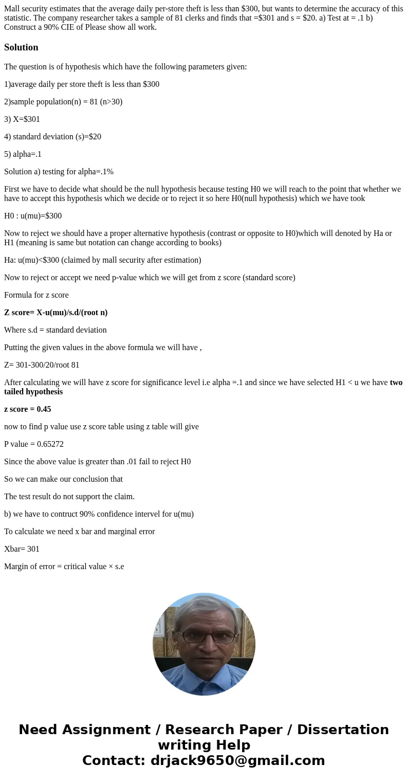 Mall security estimates that the average daily per-store theft is less than $300, but wants to determine the accuracy of this statistic. The company researcher  Mall security estimates that the average daily per-store theft is less than $300, but wants to determine the accuracy of this statistic. The company researcher