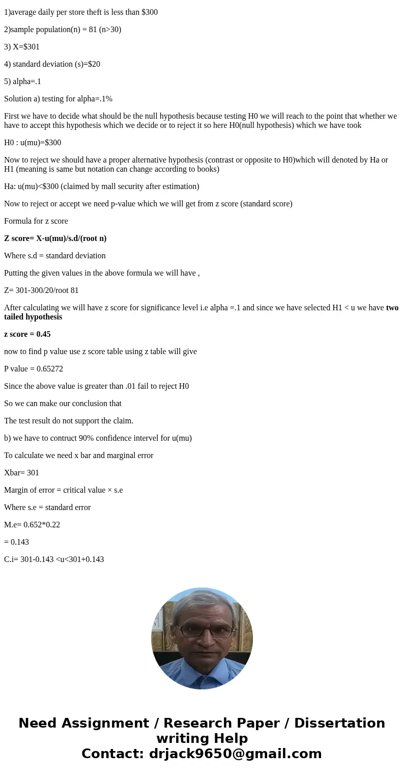 Mall security estimates that the average daily per-store theft is less than $300, but wants to determine the accuracy of this statistic. The company researcher  Mall security estimates that the average daily per-store theft is less than $300, but wants to determine the accuracy of this statistic. The company researcher