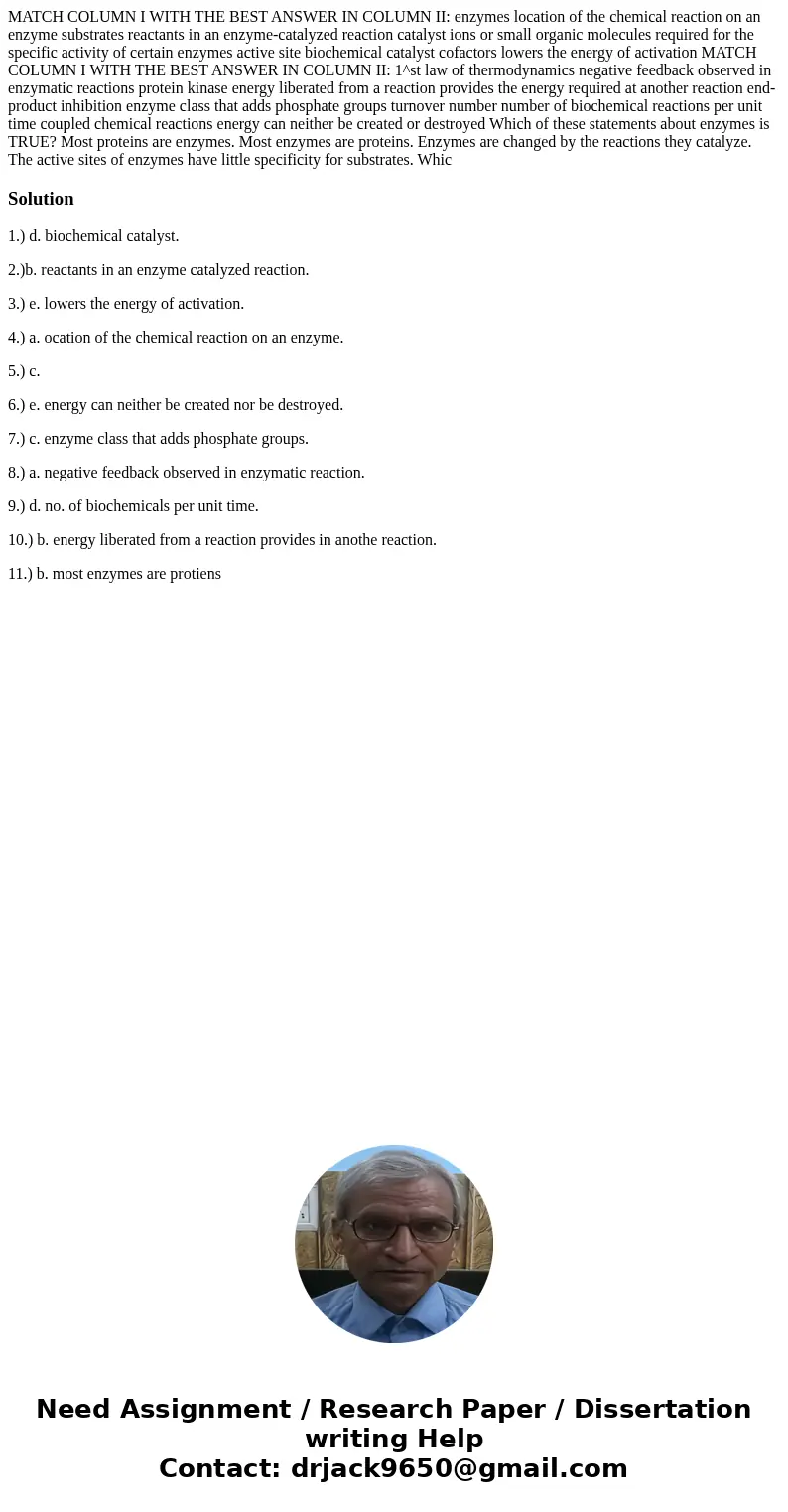 MATCH COLUMN I WITH THE BEST ANSWER IN COLUMN II: enzymes location of the chemical reaction on an enzyme substrates reactants in an enzyme-catalyzed reaction c  MATCH COLUMN I WITH THE BEST ANSWER IN COLUMN II: enzymes location of the chemical reaction on an enzyme substrates reactants in an enzyme-catalyzed reaction c