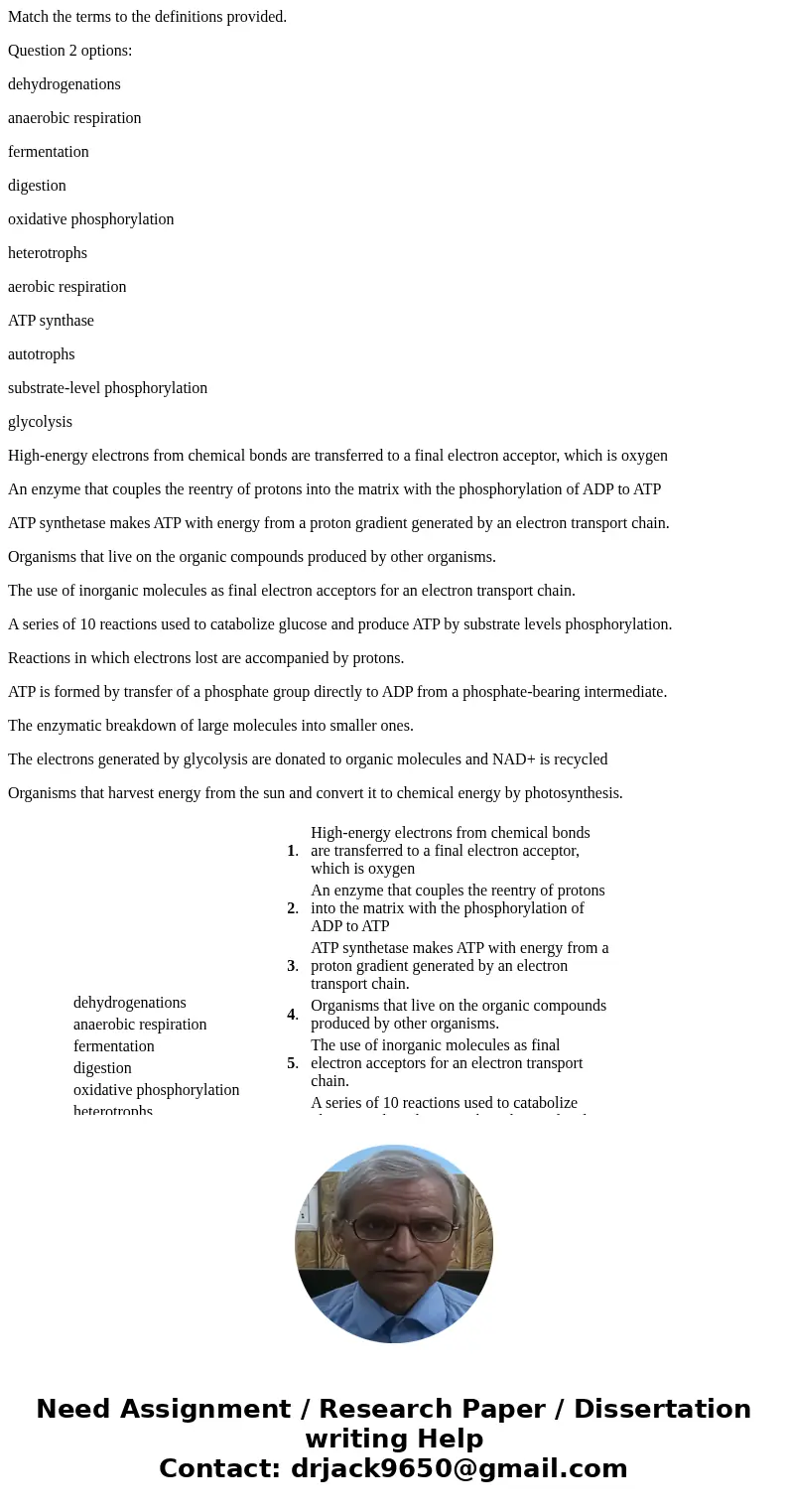 Match the terms to the definitions provided. Question 2 options: dehydrogenations anaerobic respiration fermentation digestion oxidative phosphorylation heterot
