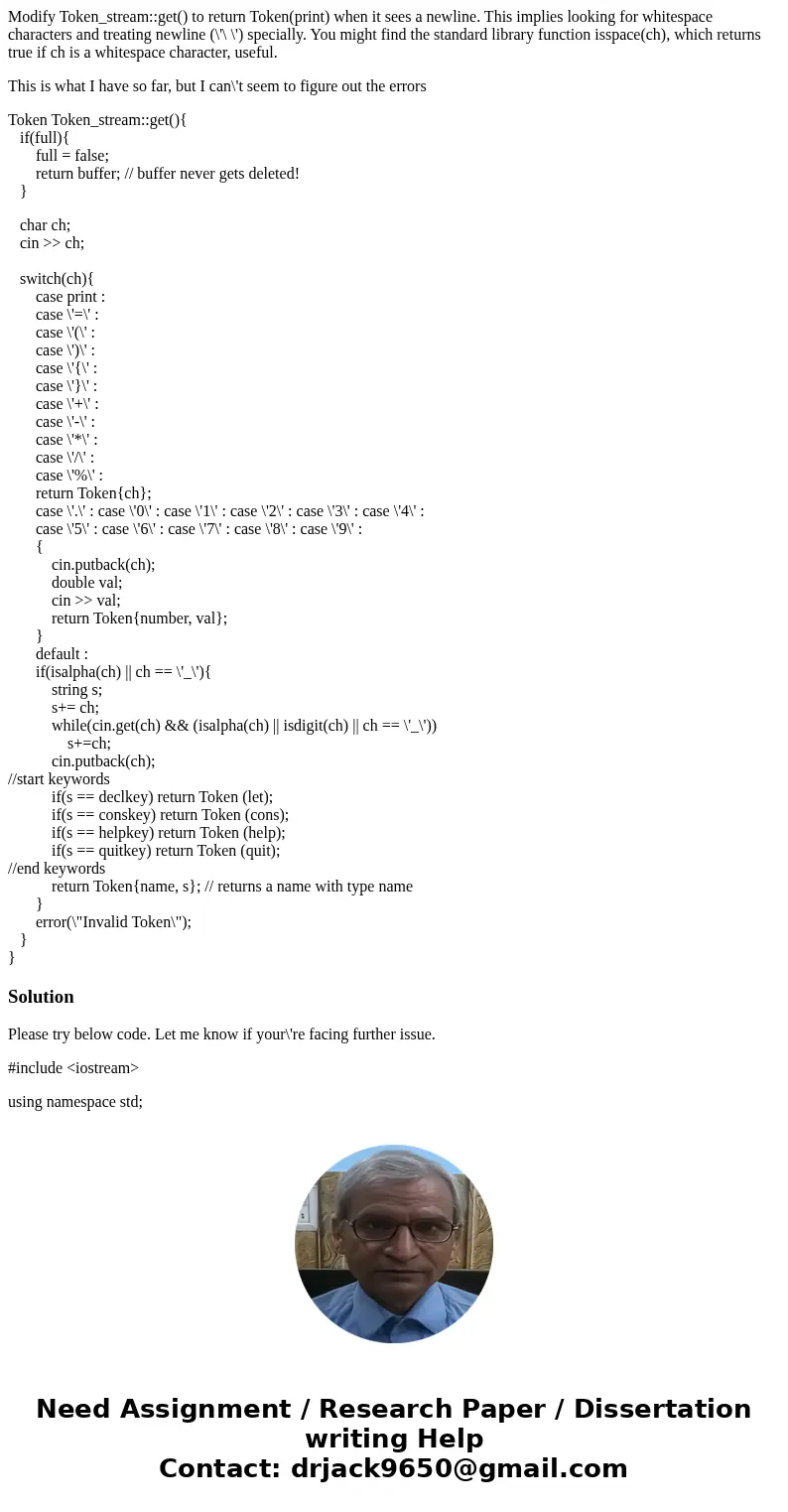 Modify Token_stream::get() to return Token(print) when it sees a newline. This implies looking for whitespace characters and treating newline (\'\ \') specially Modify Token_stream::get() to return Token(print) when it sees a newline. This implies looking for whitespace characters and treating newline (\'\ \') specially