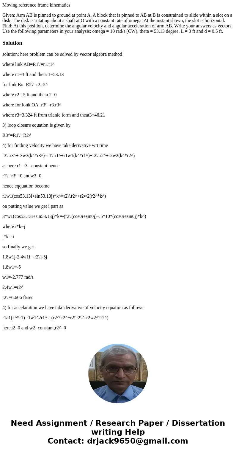 Moving reference frame kinematics Given: Arm AB is pinned to ground at point A. A block that is pinned to AB at B is constrained to slide within a slot on a dis