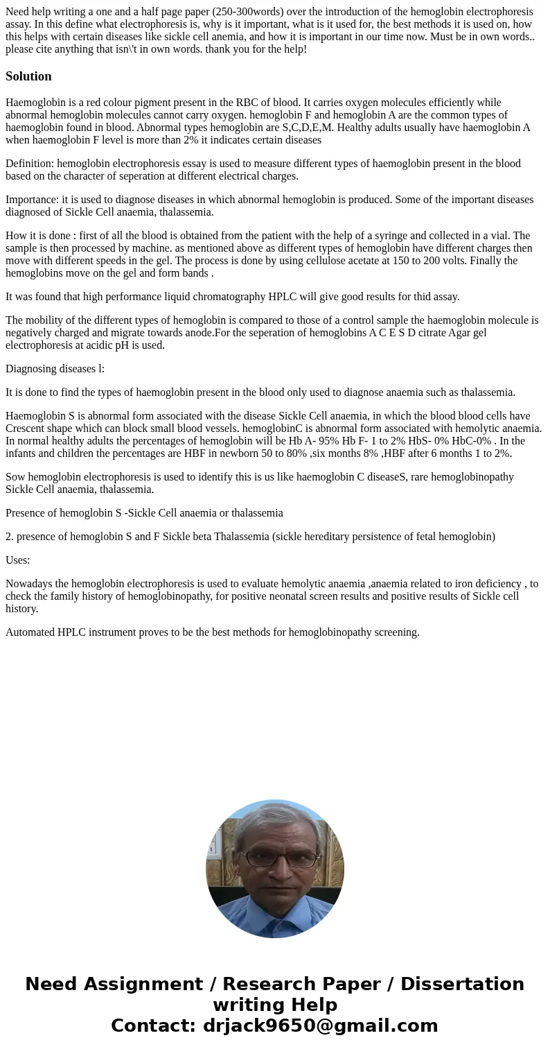 Need help writing a one and a half page paper (250-300words) over the introduction of the hemoglobin electrophoresis assay. In this define what electrophoresis 