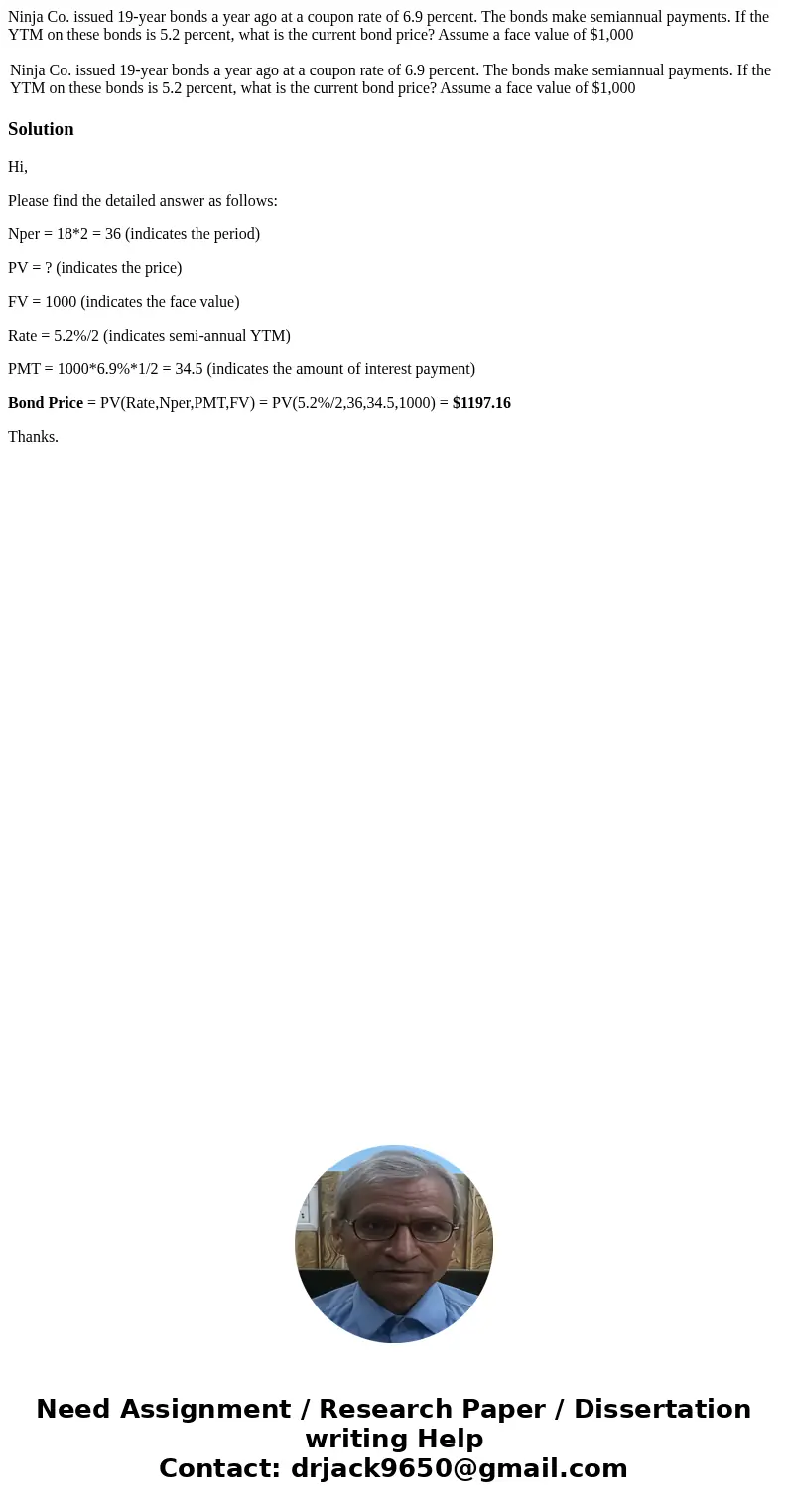 Ninja Co. issued 19-year bonds a year ago at a coupon rate of 6.9 percent. The bonds make semiannual payments. If the YTM on these bonds is 5.2 percent, what is Ninja Co. issued 19-year bonds a year ago at a coupon rate of 6.9 percent. The bonds make semiannual payments. If the YTM on these bonds is 5.2 percent, what is