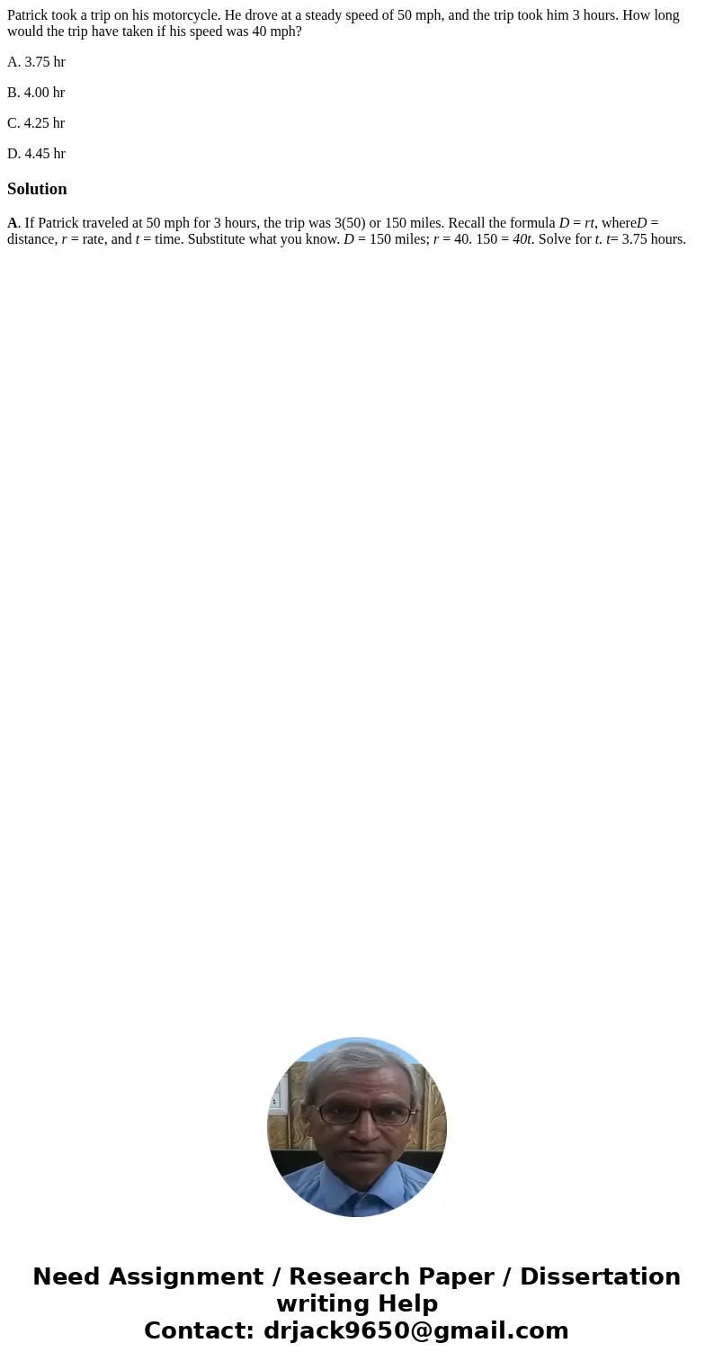 Patrick took a trip on his motorcycle. He drove at a steady speed of 50 mph, and the trip took him 3 hours. How long would the trip have taken if his speed was 