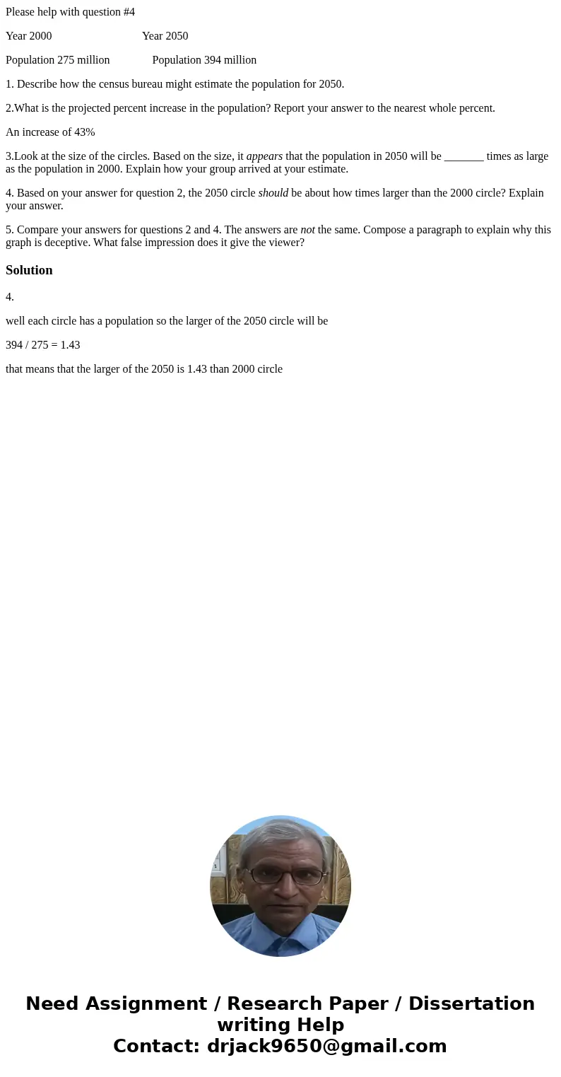 Please help with question #4 Year 2000 Year 2050 Population 275 million Population 394 million 1. Describe how the census bureau might estimate the population f Please help with question #4 Year 2000 Year 2050 Population 275 million Population 394 million 1. Describe how the census bureau might estimate the population f