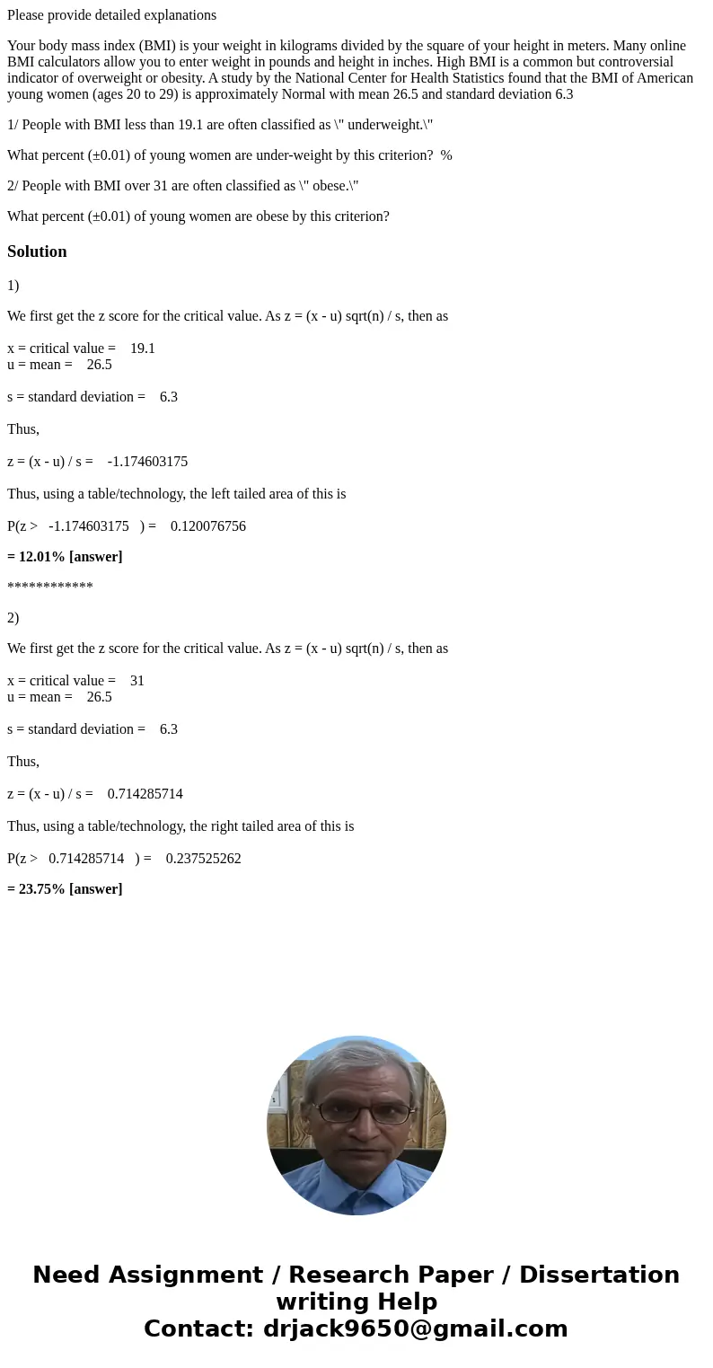 Please provide detailed explanations Your body mass index (BMI) is your weight in kilograms divided by the square of your height in meters. Many online BMI calc