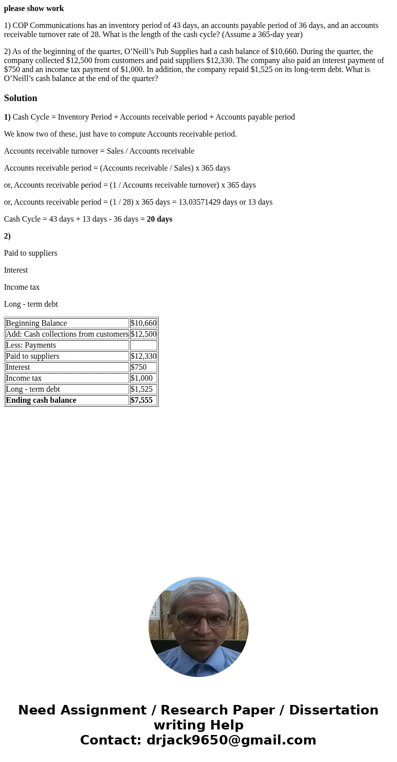 please show work 1) COP Communications has an inventory period of 43 days, an accounts payable period of 36 days, and an accounts receivable turnover rate of 28 please show work 1) COP Communications has an inventory period of 43 days, an accounts payable period of 36 days, and an accounts receivable turnover rate of 28