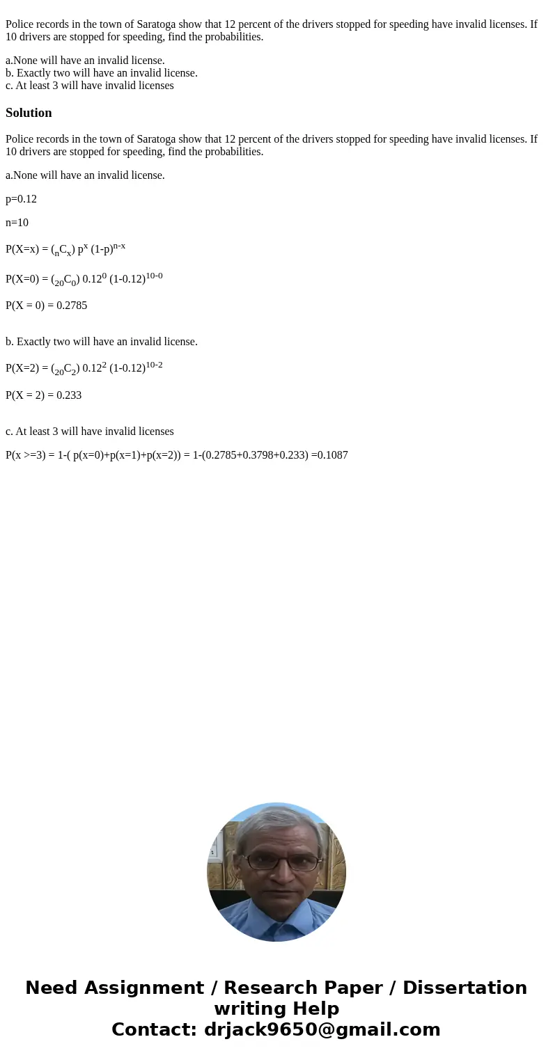  Police records in the town of Saratoga show that 12 percent of the drivers stopped for speeding have invalid licenses. If 10 drivers are stopped for speeding, 