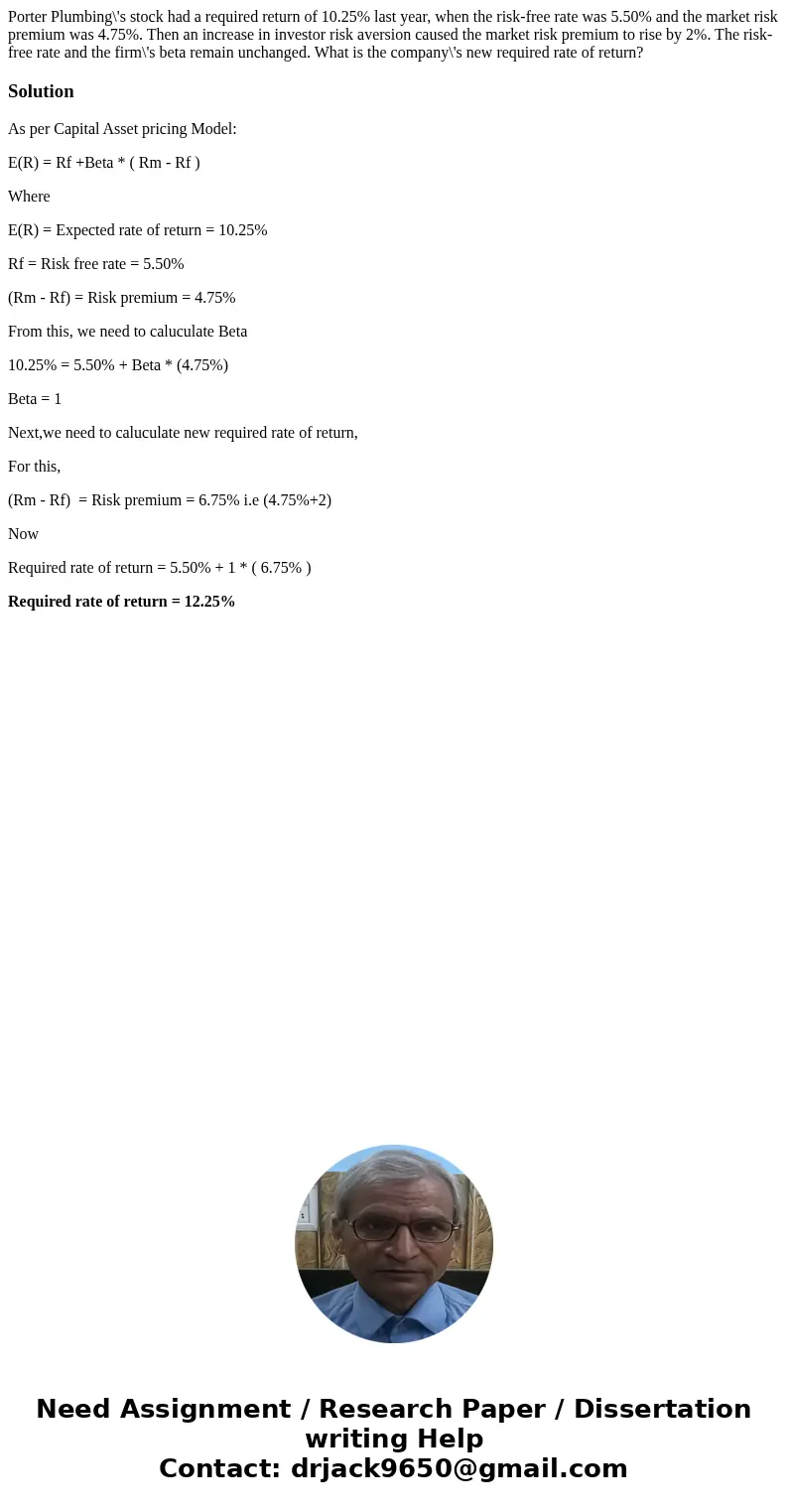 Porter Plumbing\'s stock had a required return of 10.25% last year, when the risk-free rate was 5.50% and the market risk premium was 4.75%. Then an increase in