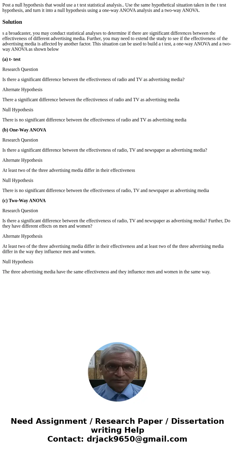 Post a null hypothesis that would use a t test statistical analysis.. Use the same hypothetical situation taken in the t test hypothesis, and turn it into a nul Post a null hypothesis that would use a t test statistical analysis.. Use the same hypothetical situation taken in the t test hypothesis, and turn it into a nul