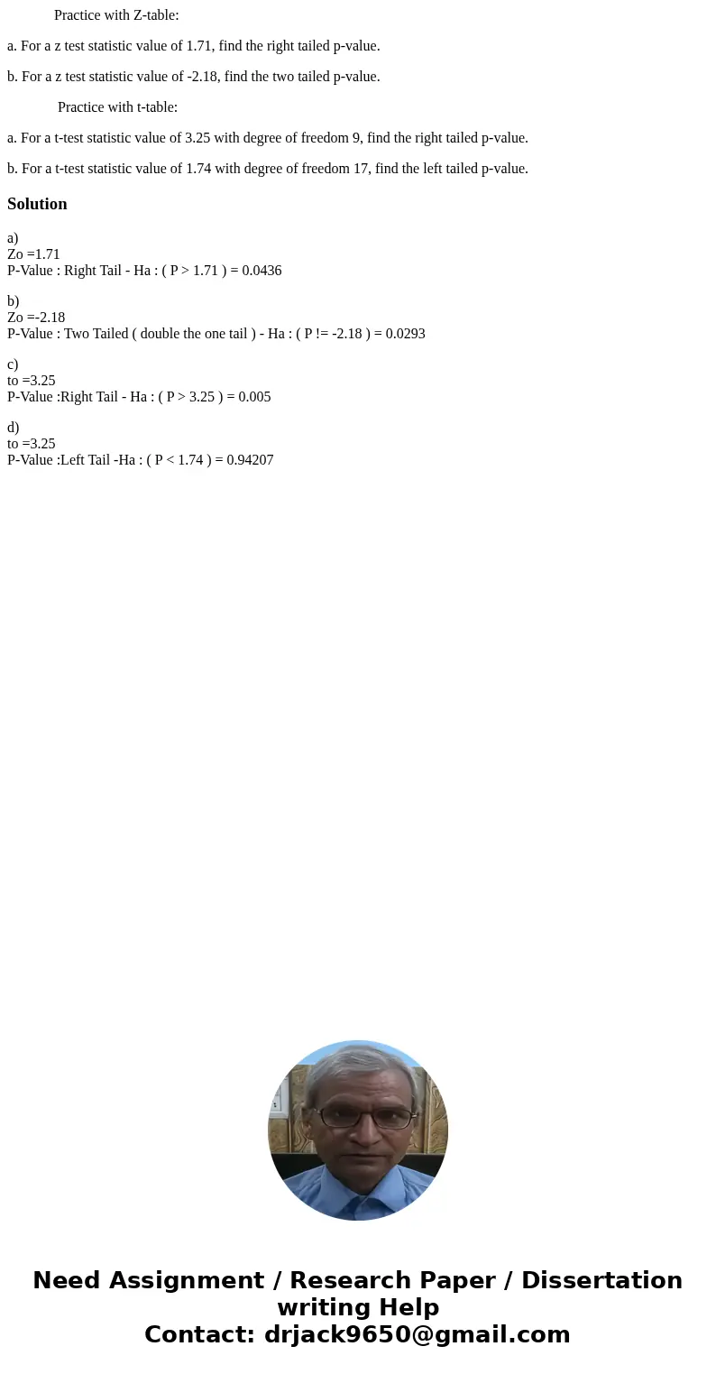  Practice with Z-table: a. For a z test statistic value of 1.71, find the right tailed p-value. b. For a z test statistic value of -2.18, find the two tailed p-