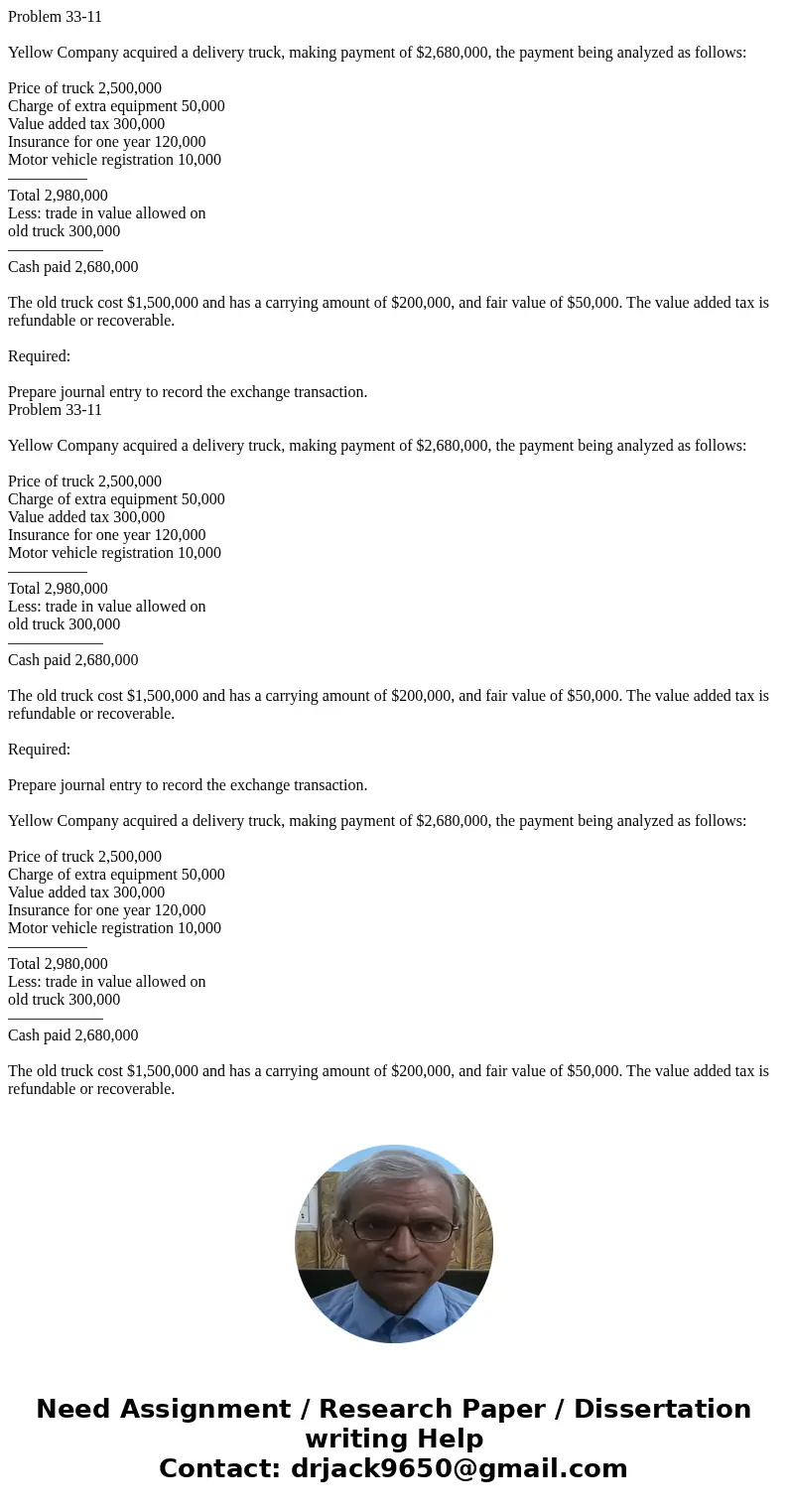  Problem 33-11 Yellow Company acquired a delivery truck, making payment of $2,680,000, the payment being analyzed as follows: Price of truck 2,500,000 Charge of