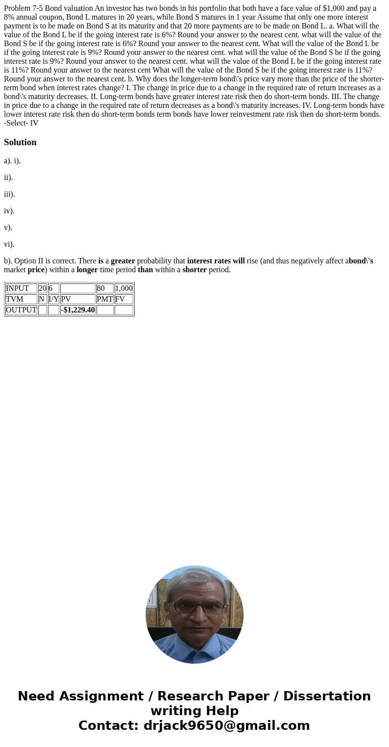 Problem 7-5 Bond valuation An investor has two bonds in his portfolio that both have a face value of $1,000 and pay a 8% annual coupon, Bond L matures in 20 ye  Problem 7-5 Bond valuation An investor has two bonds in his portfolio that both have a face value of $1,000 and pay a 8% annual coupon, Bond L matures in 20 ye