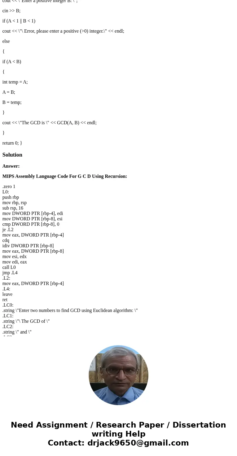 Problem Statement: Write a MIPS assembly program that prompts the user for 2 positive integers (>0). Then it uses the Recursive (the Greatest Common Divisor) Problem Statement: Write a MIPS assembly program that prompts the user for 2 positive integers (>0). Then it uses the Recursive (the Greatest Common Divisor)