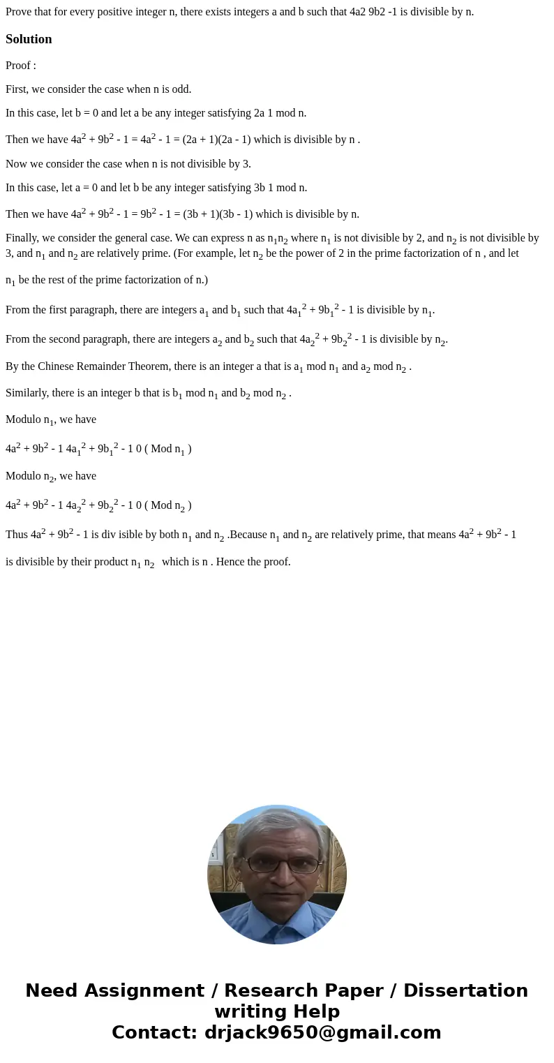 Prove that for every positive integer n, there exists integers a and b such that 4a2 9b2 -1 is divisible by n. SolutionProof : First, we consider the case when  Prove that for every positive integer n, there exists integers a and b such that 4a2 9b2 -1 is divisible by n. SolutionProof : First, we consider the case when