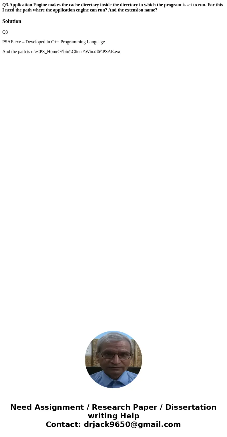 Q3.Application Engine makes the cache directory inside the directory in which the program is set to run. For this I need the path where the application engine c Q3.Application Engine makes the cache directory inside the directory in which the program is set to run. For this I need the path where the application engine c