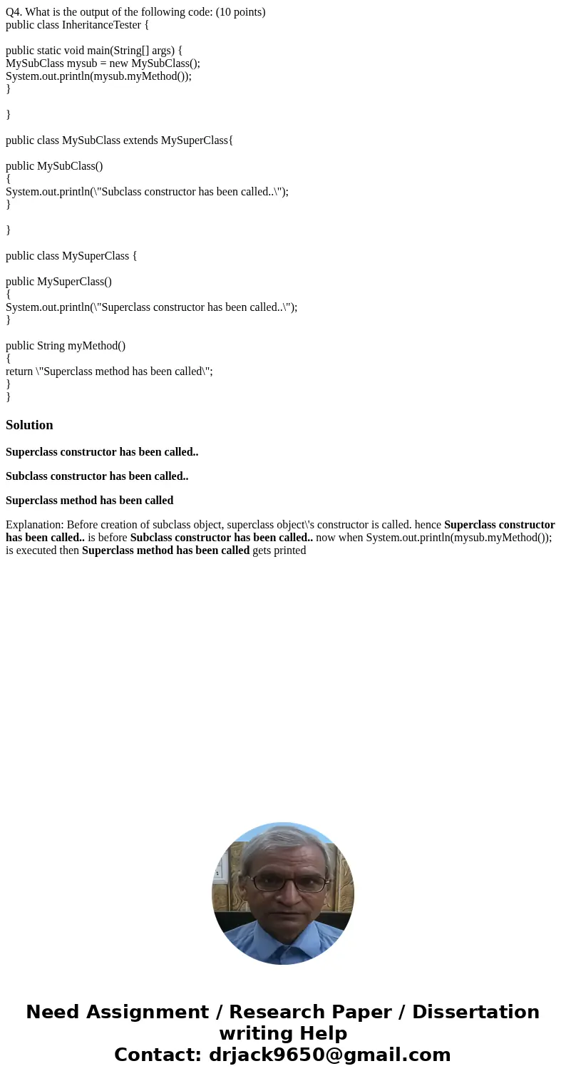 Q4. What is the output of the following code: (10 points) public class InheritanceTester { public static void main(String[] args) { MySubClass mysub = new MySub