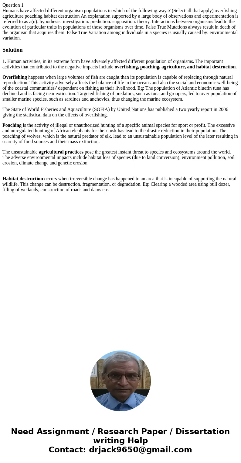 Question 1 Humans have affected different organism populations in which of the following ways? (Select all that apply) overfishing agriculture poaching habitat 