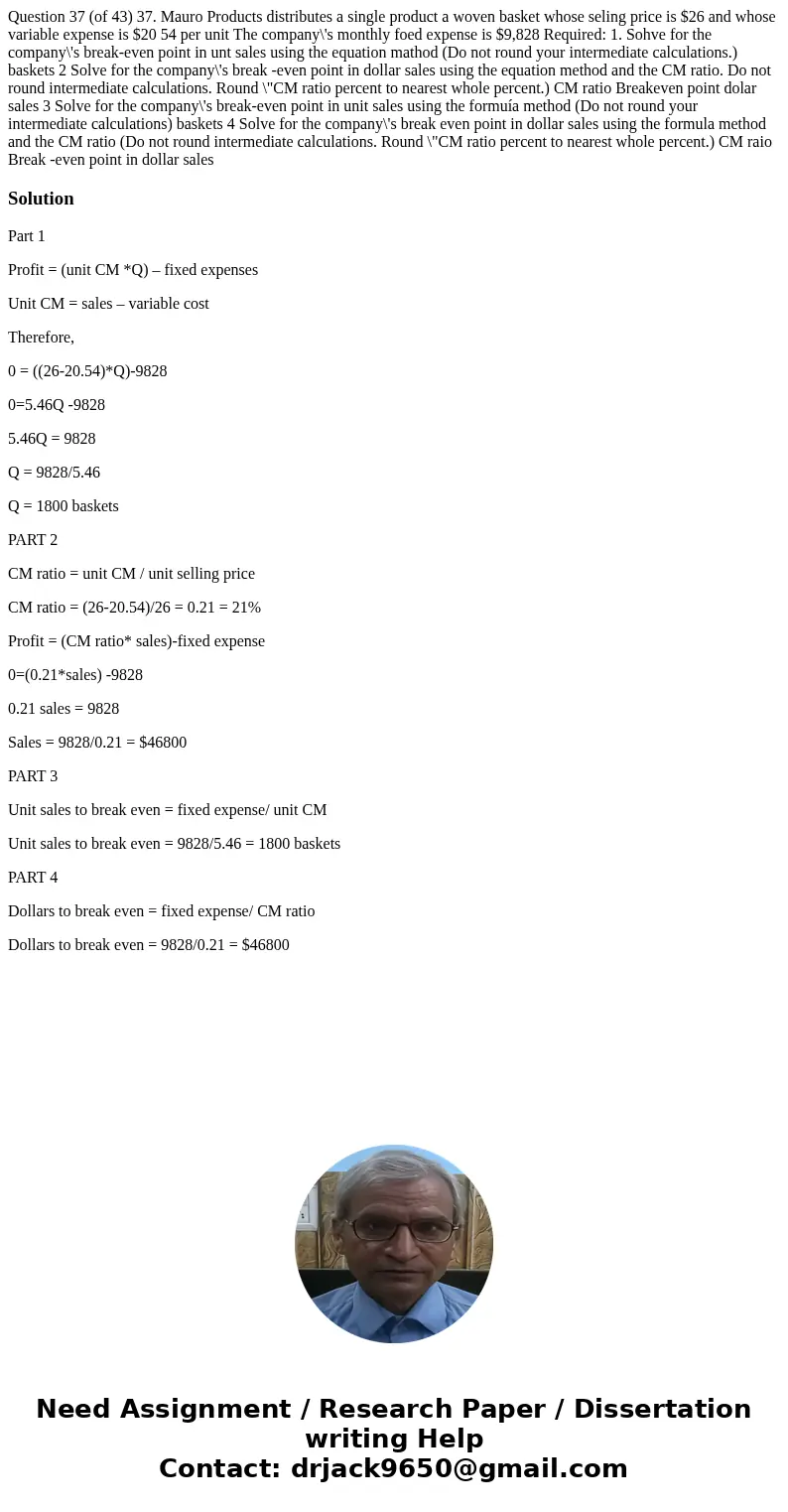  Question 37 (of 43) 37. Mauro Products distributes a single product a woven basket whose seling price is $26 and whose variable expense is $20 54 per unit The 