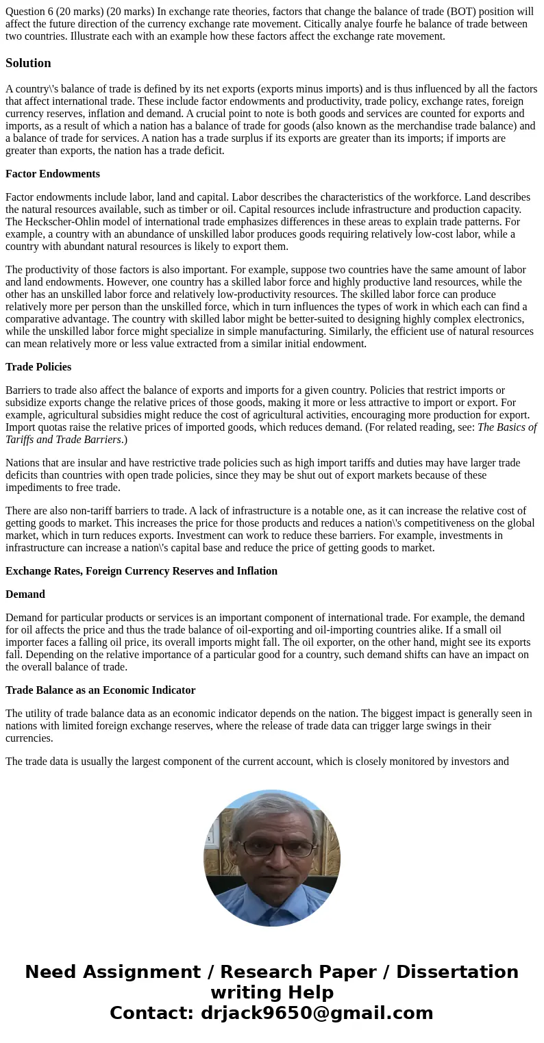 Question 6 (20 marks) (20 marks) In exchange rate theories, factors that change the balance of trade (BOT) position will affect the future direction of the cur  Question 6 (20 marks) (20 marks) In exchange rate theories, factors that change the balance of trade (BOT) position will affect the future direction of the cur