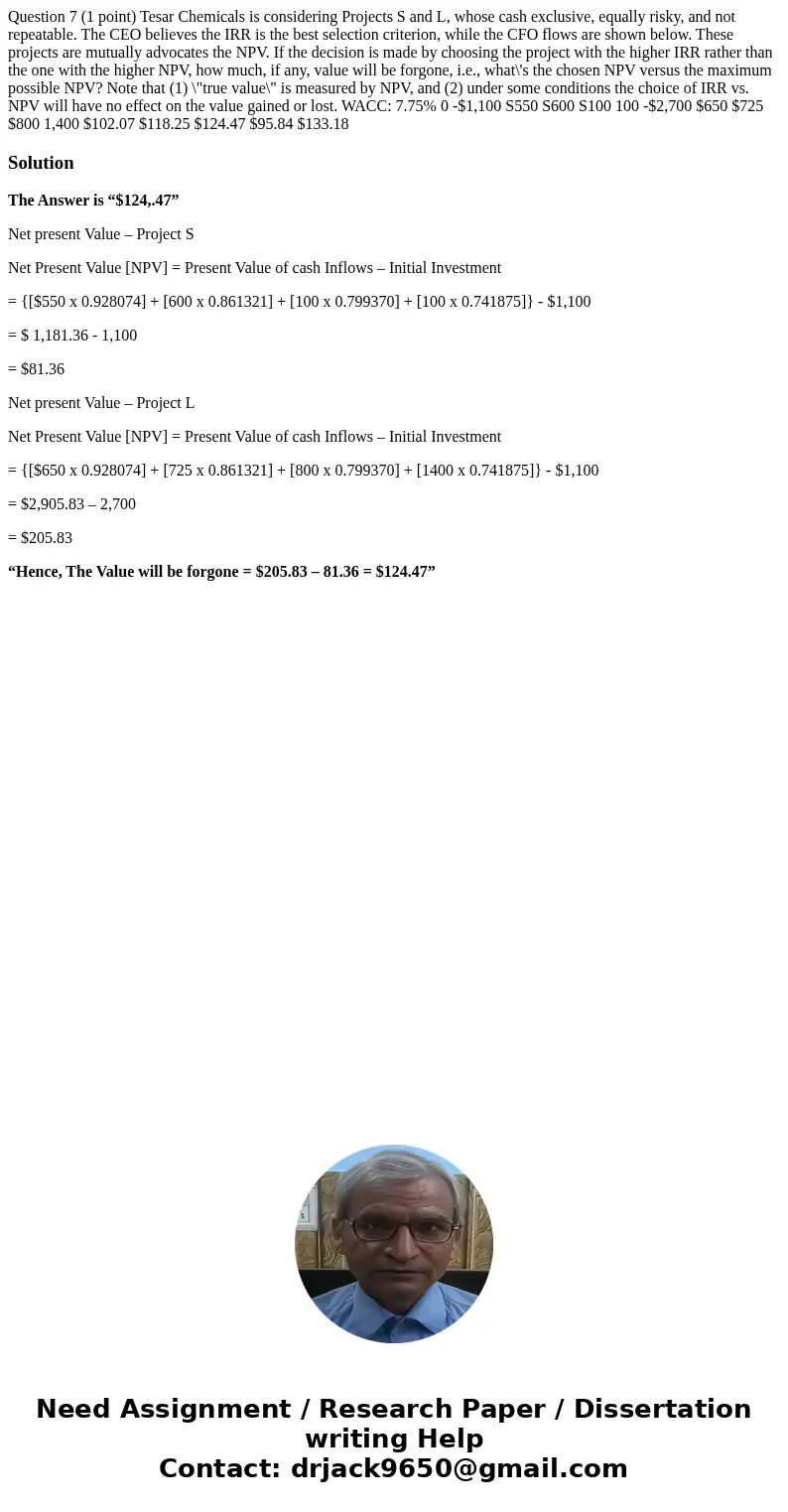  Question 7 (1 point) Tesar Chemicals is considering Projects S and L, whose cash exclusive, equally risky, and not repeatable. The CEO believes the IRR is the 