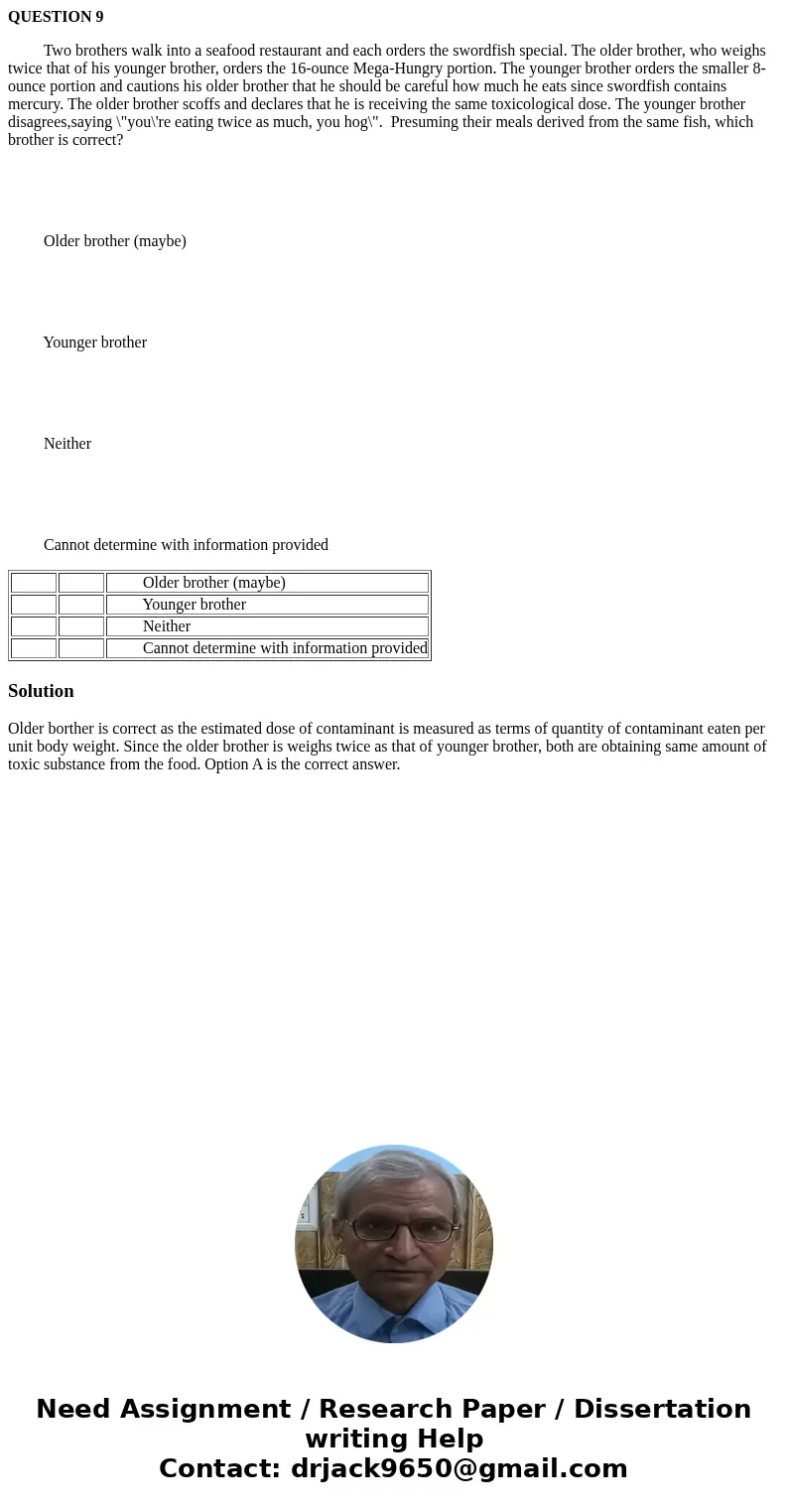 QUESTION 9 Two brothers walk into a seafood restaurant and each orders the swordfish special. The older brother, who weighs twice that of his younger brother, o