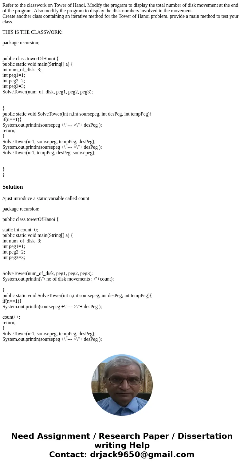 Refer to the classwork on Tower of Hanoi. Modify the program to display the total number of disk movement at the end of the program. Also modify the program to  Refer to the classwork on Tower of Hanoi. Modify the program to display the total number of disk movement at the end of the program. Also modify the program to