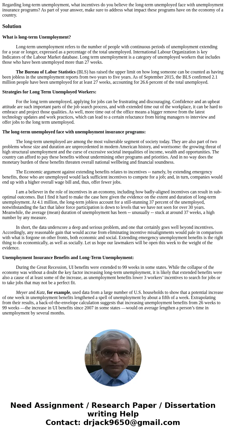 Regarding long-term unemployment, what incentives do you believe the long-term unemployed face with unemployment insurance programs? As part of your answer, mak Regarding long-term unemployment, what incentives do you believe the long-term unemployed face with unemployment insurance programs? As part of your answer, mak