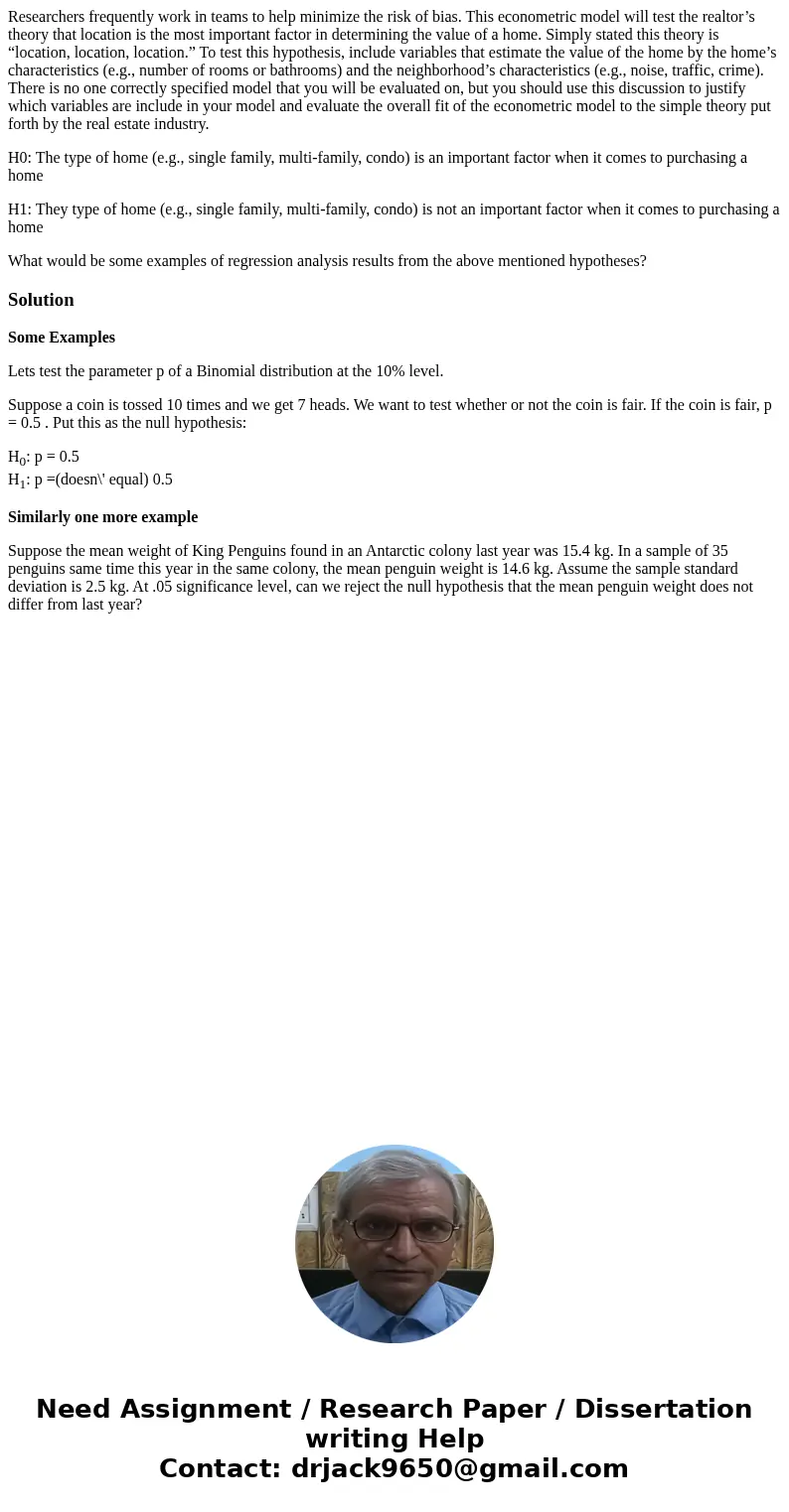 Researchers frequently work in teams to help minimize the risk of bias. This econometric model will test the realtor’s theory that location is the most importan Researchers frequently work in teams to help minimize the risk of bias. This econometric model will test the realtor’s theory that location is the most importan