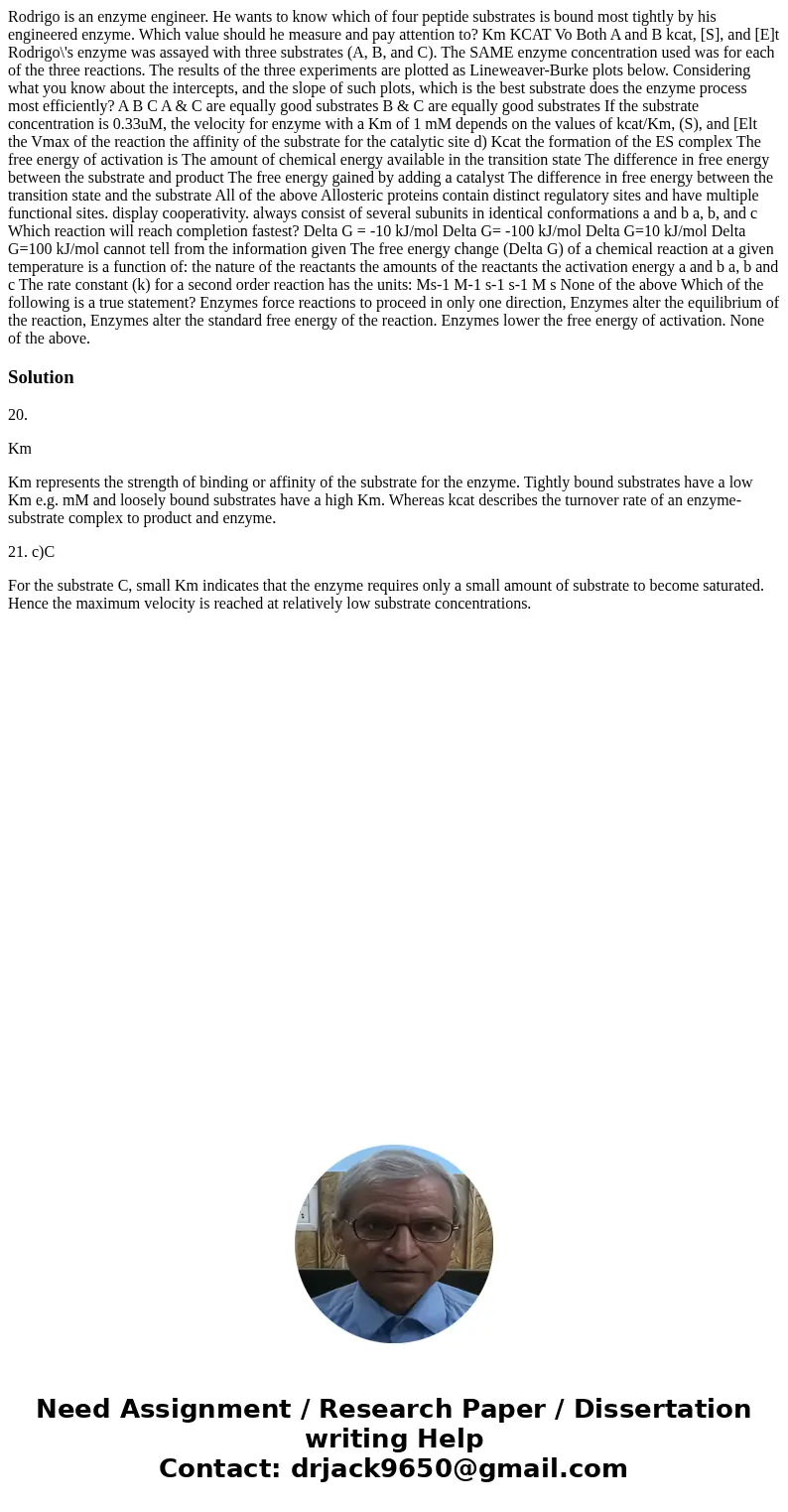  Rodrigo is an enzyme engineer. He wants to know which of four peptide substrates is bound most tightly by his engineered enzyme. Which value should he measure 