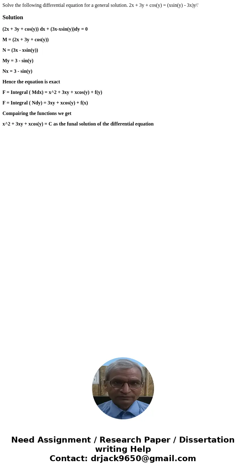 Solve the following differential equation for a general solution. 2x + 3y + cos(y) = (xsin(y) - 3x)y\'Solution(2x + 3y + cos(y)) dx + (3x-xsin(y))dy = 0 M = (2  Solve the following differential equation for a general solution. 2x + 3y + cos(y) = (xsin(y) - 3x)y\'Solution(2x + 3y + cos(y)) dx + (3x-xsin(y))dy = 0 M = (2
