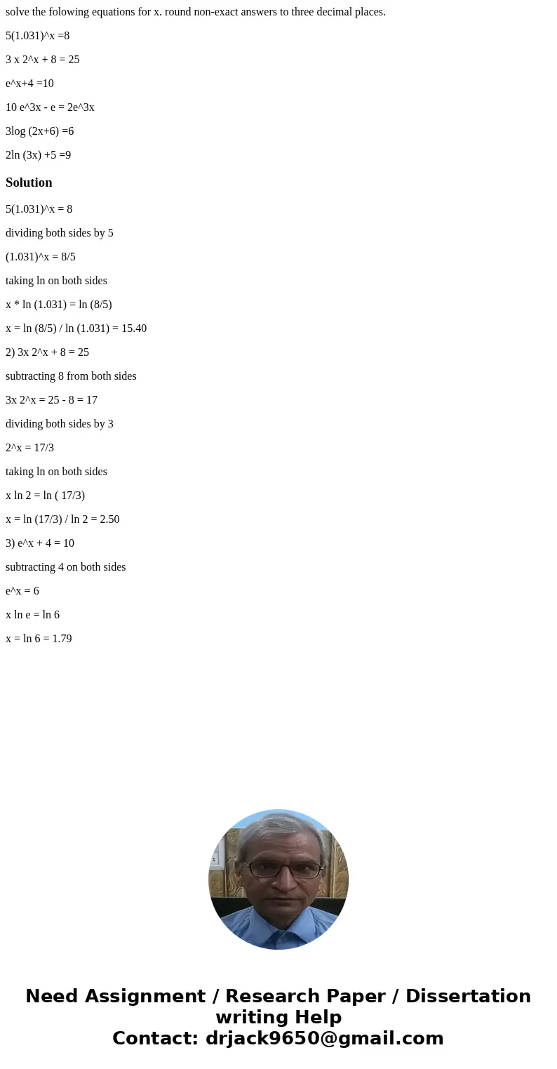 solve the folowing equations for x. round non-exact answers to three decimal places. 5(1.031)^x =8 3 x 2^x + 8 = 25 e^x+4 =10 10 e^3x - e = 2e^3x 3log (2x+6) =6