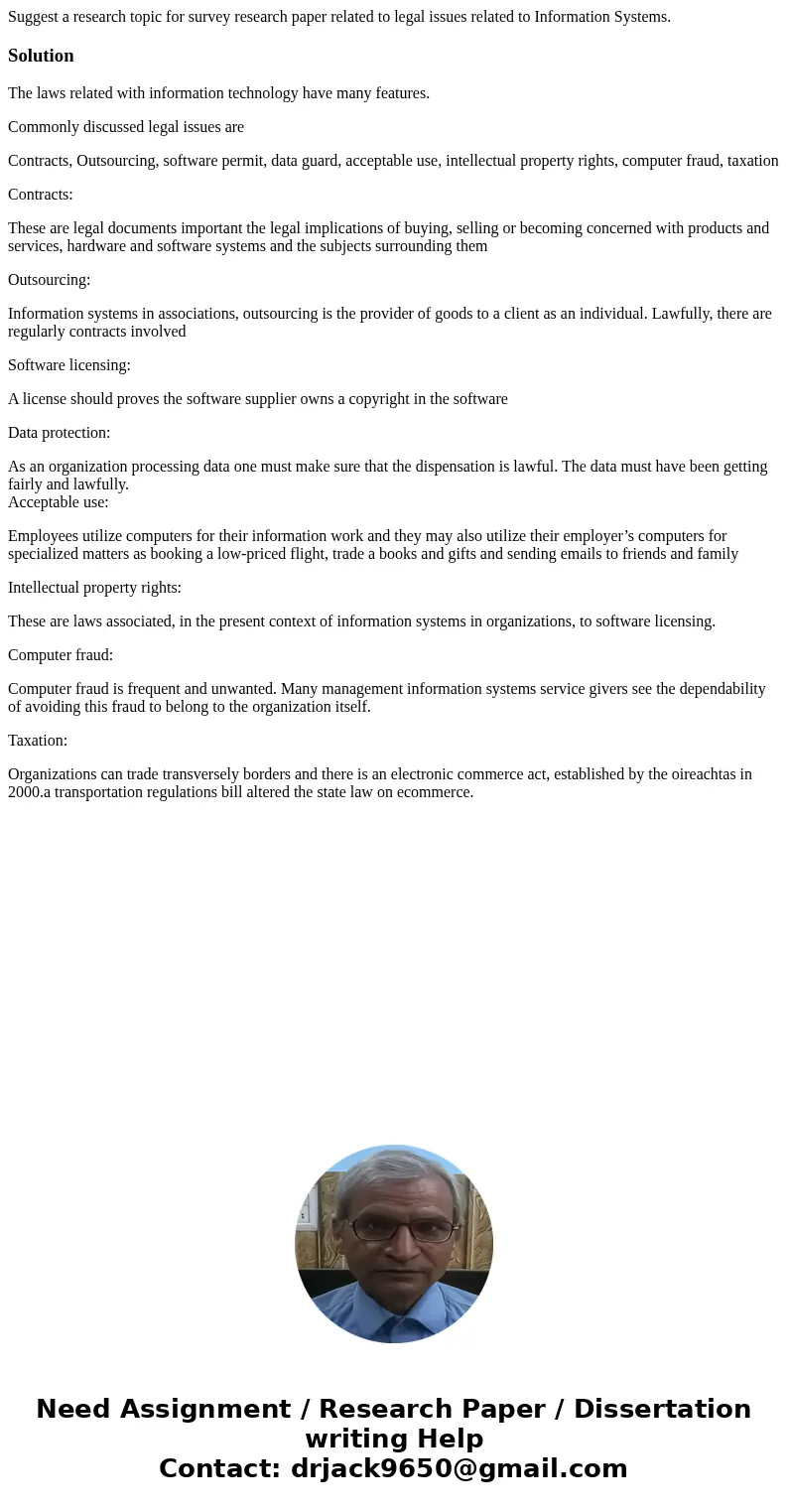 Suggest a research topic for survey research paper related to legal issues related to Information Systems.SolutionThe laws related with information technology h Suggest a research topic for survey research paper related to legal issues related to Information Systems.SolutionThe laws related with information technology h
