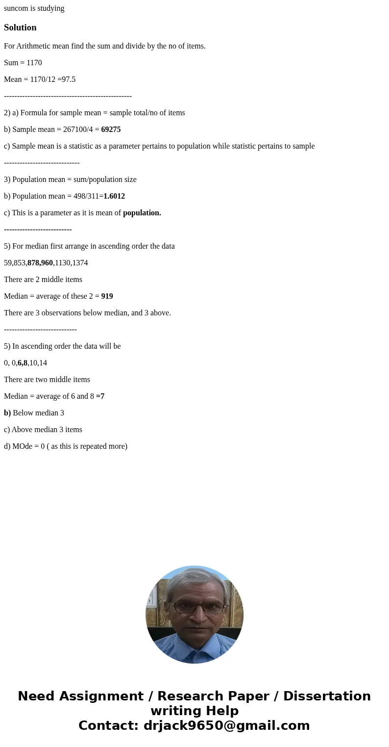 suncom is studyingSolutionFor Arithmetic mean find the sum and divide by the no of items. Sum = 1170 Mean = 1170/12 =97.5 -------------------------------------- suncom is studyingSolutionFor Arithmetic mean find the sum and divide by the no of items. Sum = 1170 Mean = 1170/12 =97.5 --------------------------------------
