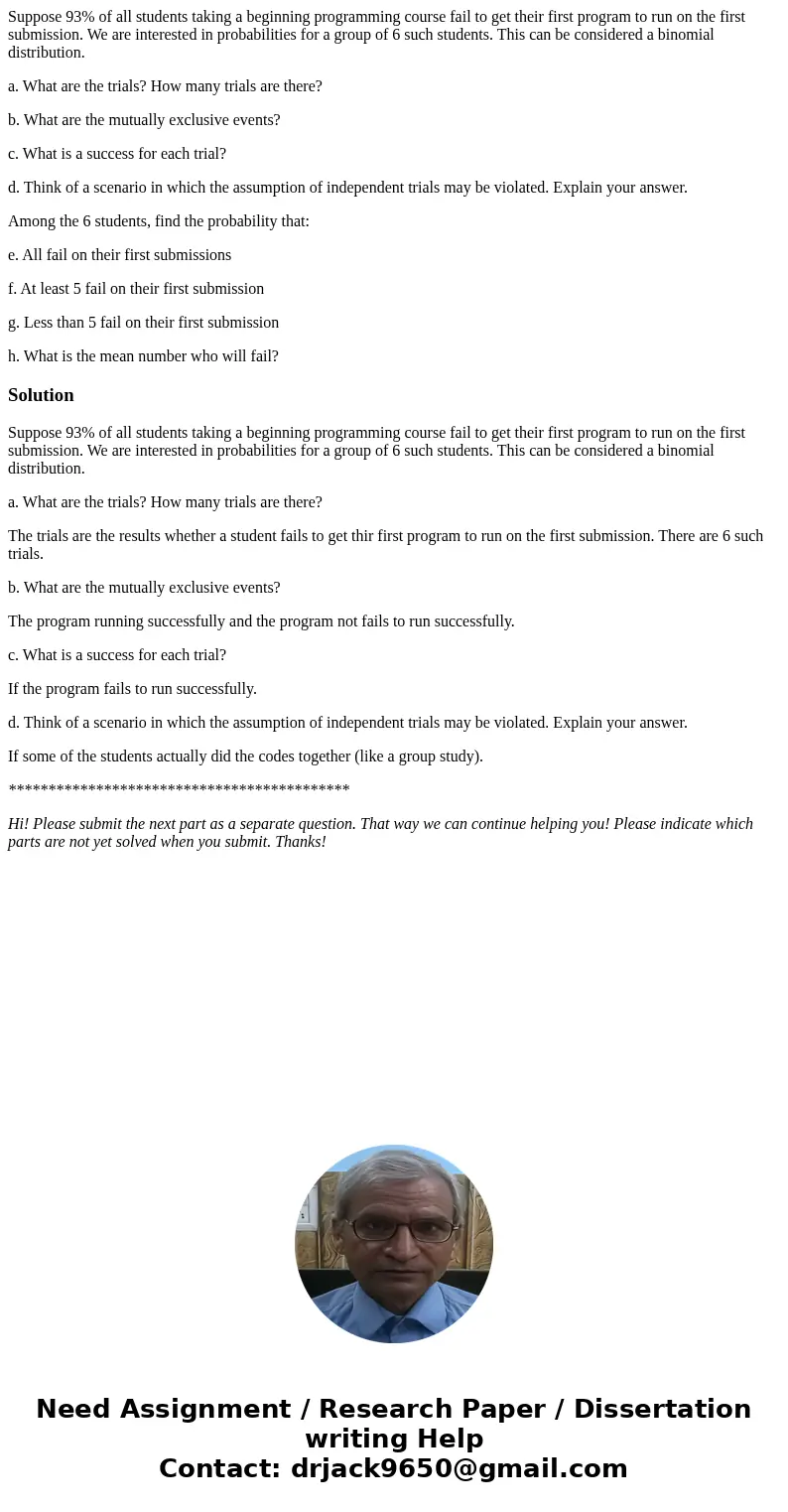Suppose 93% of all students taking a beginning programming course fail to get their first program to run on the first submission. We are interested in probabili