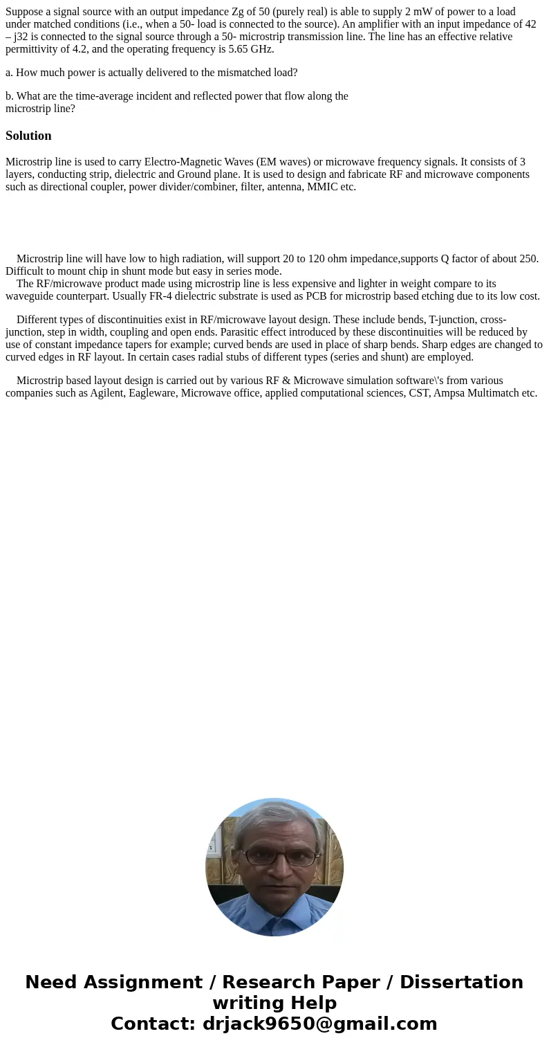 Suppose a signal source with an output impedance Zg of 50 (purely real) is able to supply 2 mW of power to a load under matched conditions (i.e., when a 50- loa