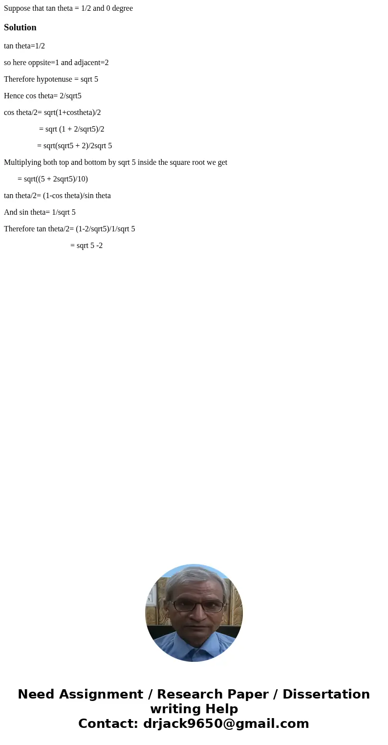 Suppose that tan theta = 1/2 and 0 degree Solutiontan theta=1/2 so here oppsite=1 and adjacent=2 Therefore hypotenuse = sqrt 5 Hence cos theta= 2/sqrt5 cos the  Suppose that tan theta = 1/2 and 0 degree Solutiontan theta=1/2 so here oppsite=1 and adjacent=2 Therefore hypotenuse = sqrt 5 Hence cos theta= 2/sqrt5 cos the
