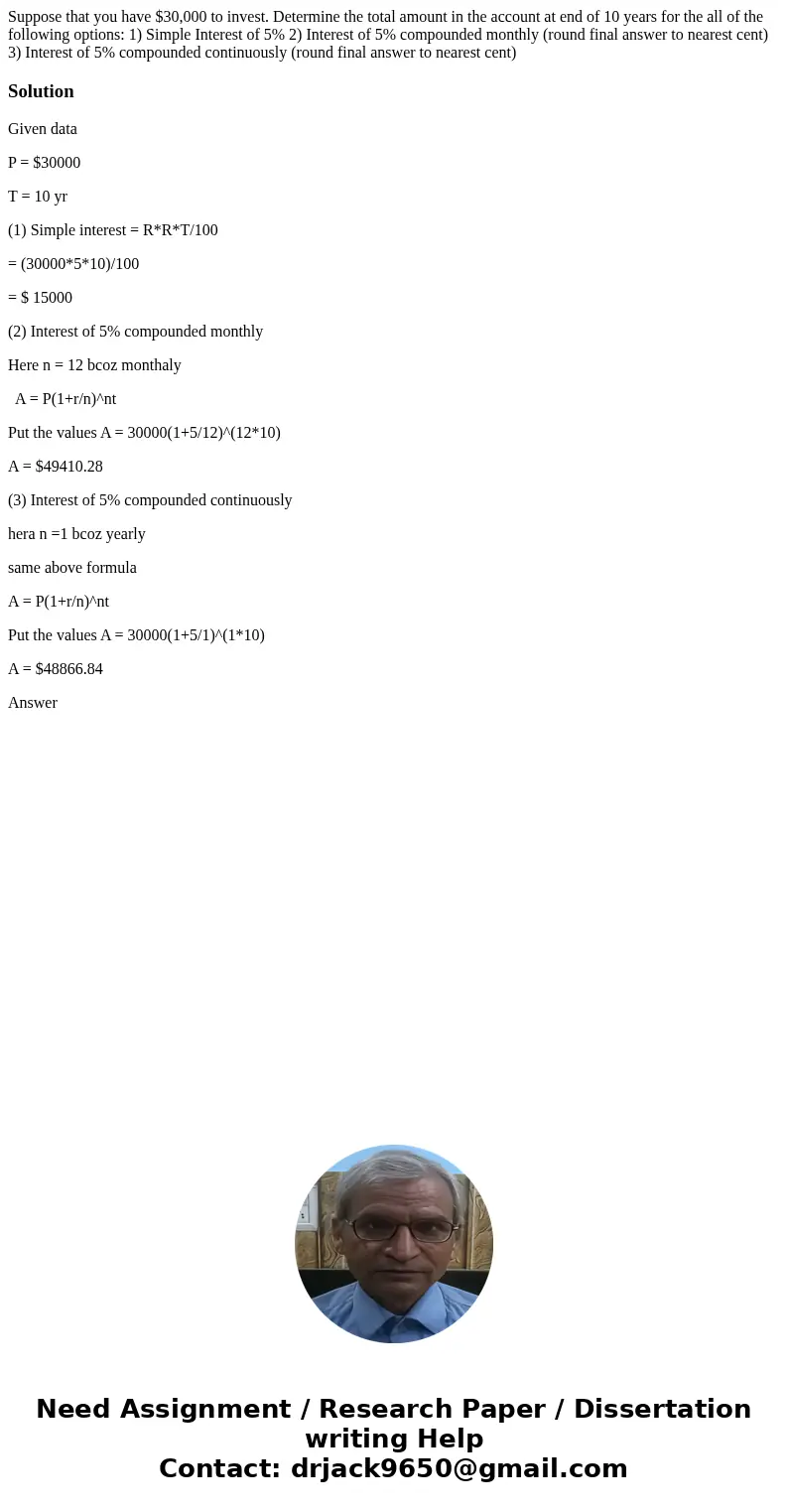 Suppose that you have $30,000 to invest. Determine the total amount in the account at end of 10 years for the all of the following options: 1) Simple Interest o