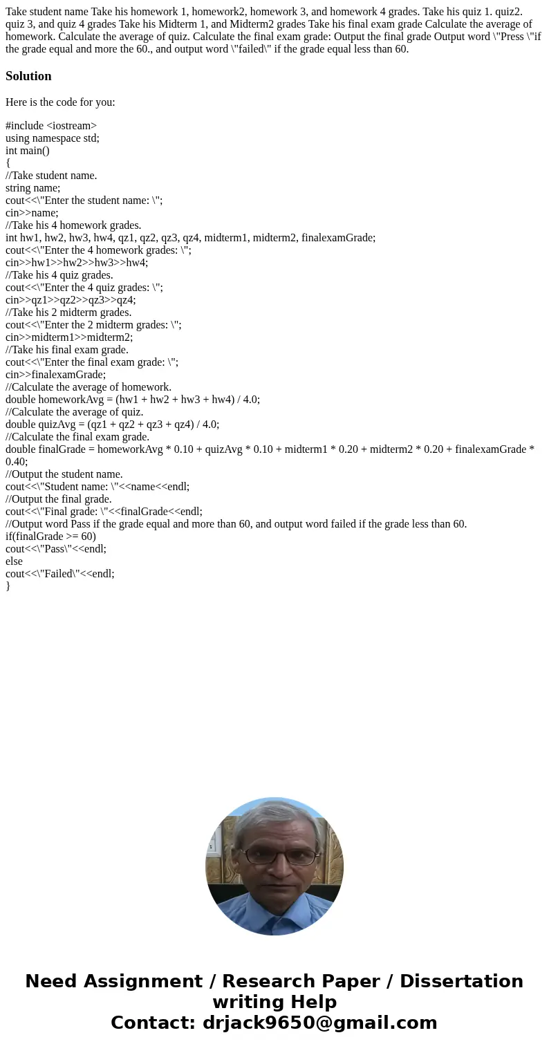  Take student name Take his homework 1, homework2, homework 3, and homework 4 grades. Take his quiz 1. quiz2. quiz 3, and quiz 4 grades Take his Midterm 1, and 