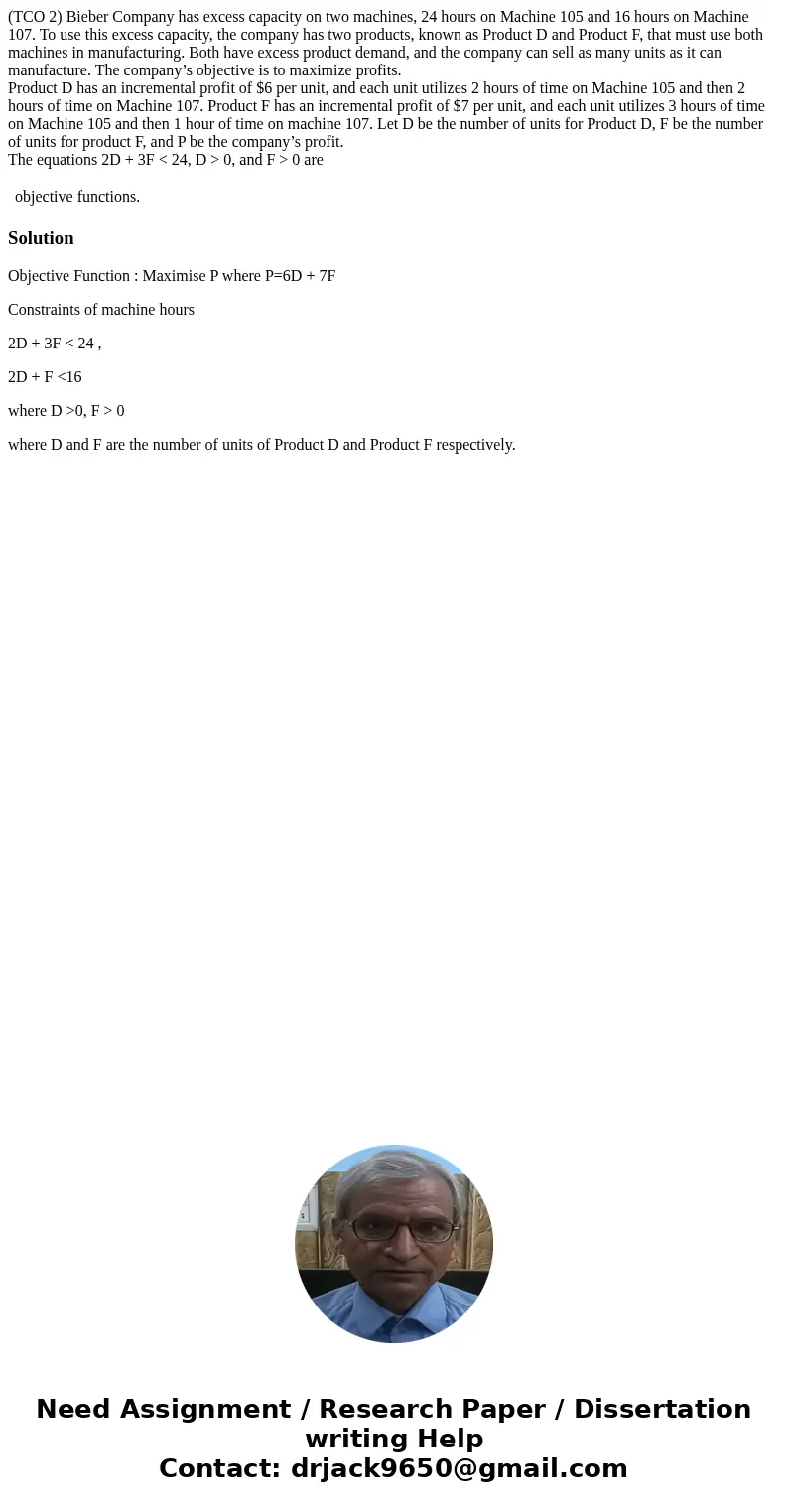 (TCO 2) Bieber Company has excess capacity on two machines, 24 hours on Machine 105 and 16 hours on Machine 107. To use this excess capacity, the company has tw