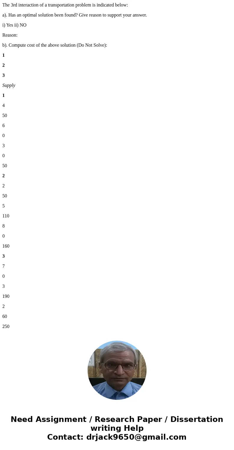 The 3rd interaction of a transportation problem is indicated below: a). Has an optimal solution been found? Give reason to support your answer. i) Yes ii) NO Re