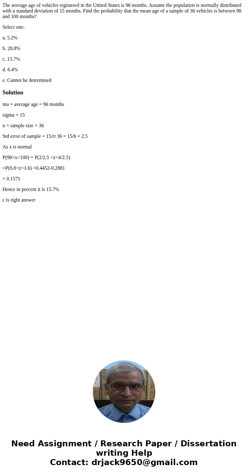 The average age of vehicles registered in the United States is 96 months. Assume the population is normally distributed with a standard deviation of 15 months.  The average age of vehicles registered in the United States is 96 months. Assume the population is normally distributed with a standard deviation of 15 months.