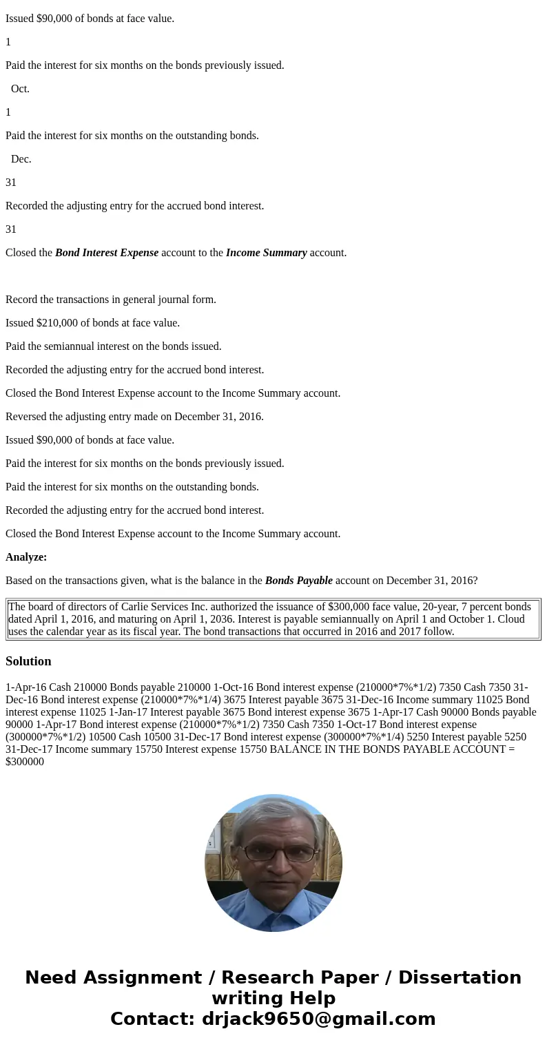 The board of directors of Carlie Services Inc. authorized the issuance of $300,000 face value, 20-year, 7 percent bonds dated April 1, 2016, and maturing on Apr