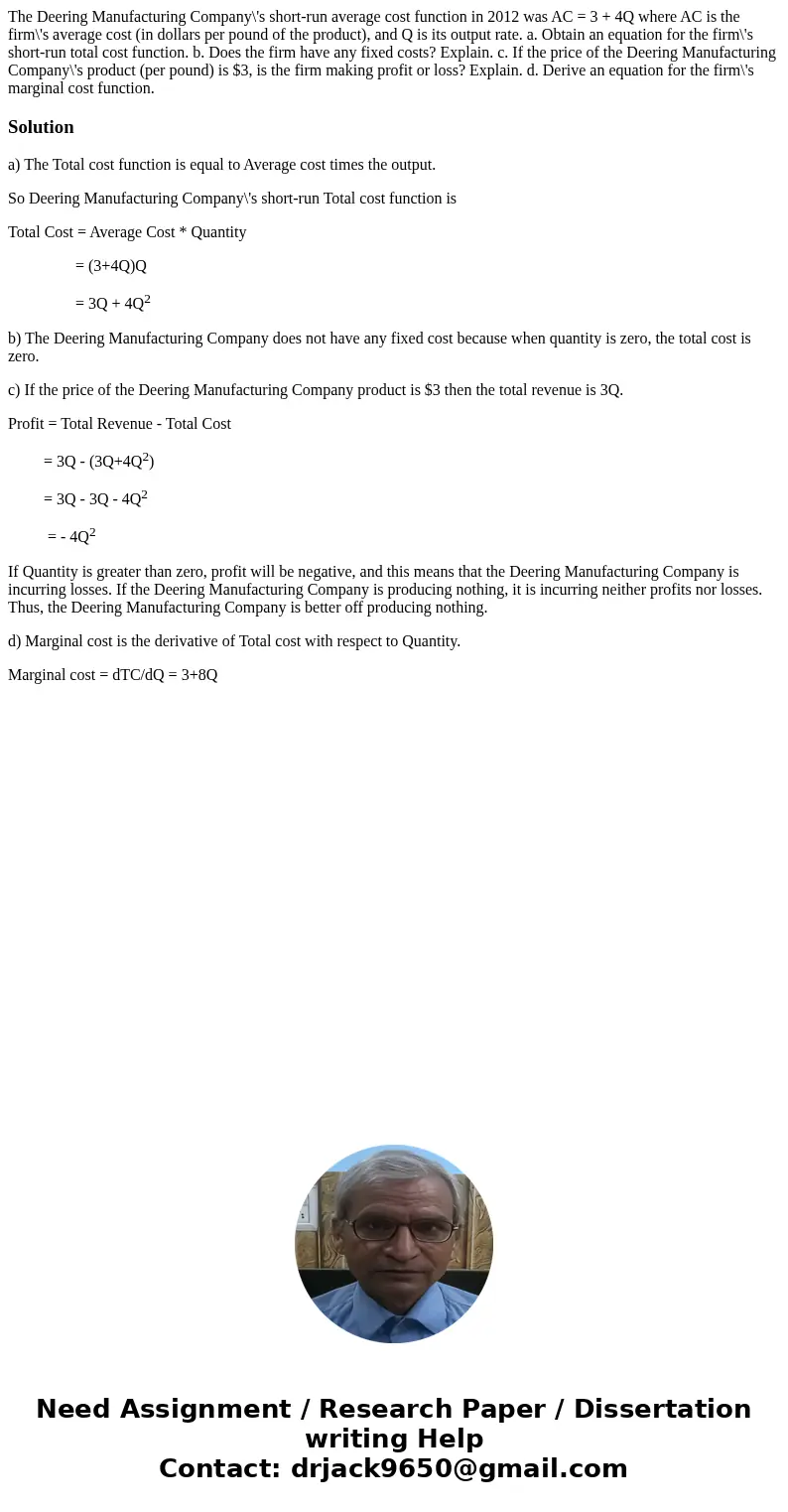 The Deering Manufacturing Company\'s short-run average cost function in 2012 was AC = 3 + 4Q where AC is the firm\'s average cost (in dollars per pound of the p The Deering Manufacturing Company\'s short-run average cost function in 2012 was AC = 3 + 4Q where AC is the firm\'s average cost (in dollars per pound of the p