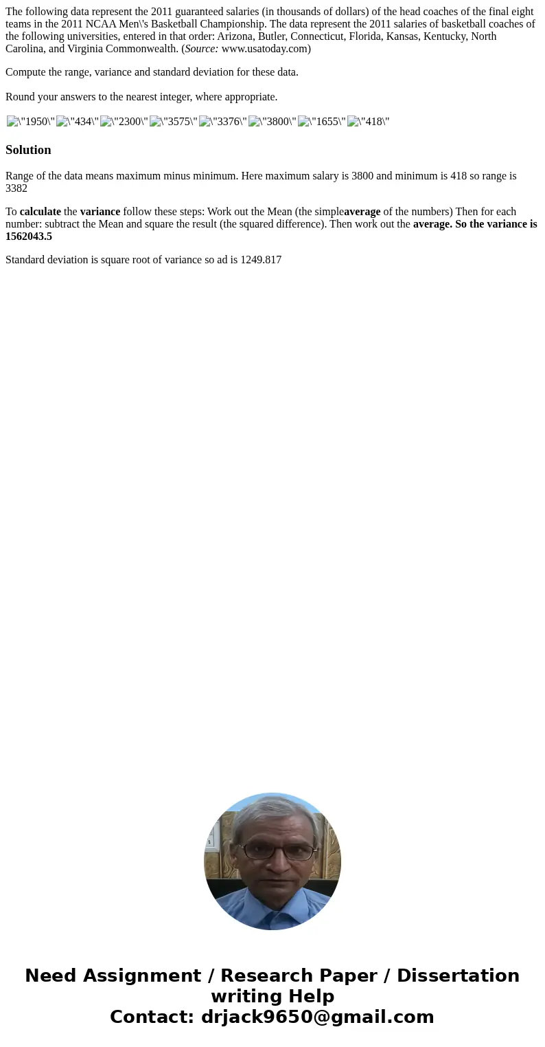 The following data represent the 2011 guaranteed salaries (in thousands of dollars) of the head coaches of the final eight teams in the 2011 NCAA Men\'s Basketb The following data represent the 2011 guaranteed salaries (in thousands of dollars) of the head coaches of the final eight teams in the 2011 NCAA Men\'s Basketb